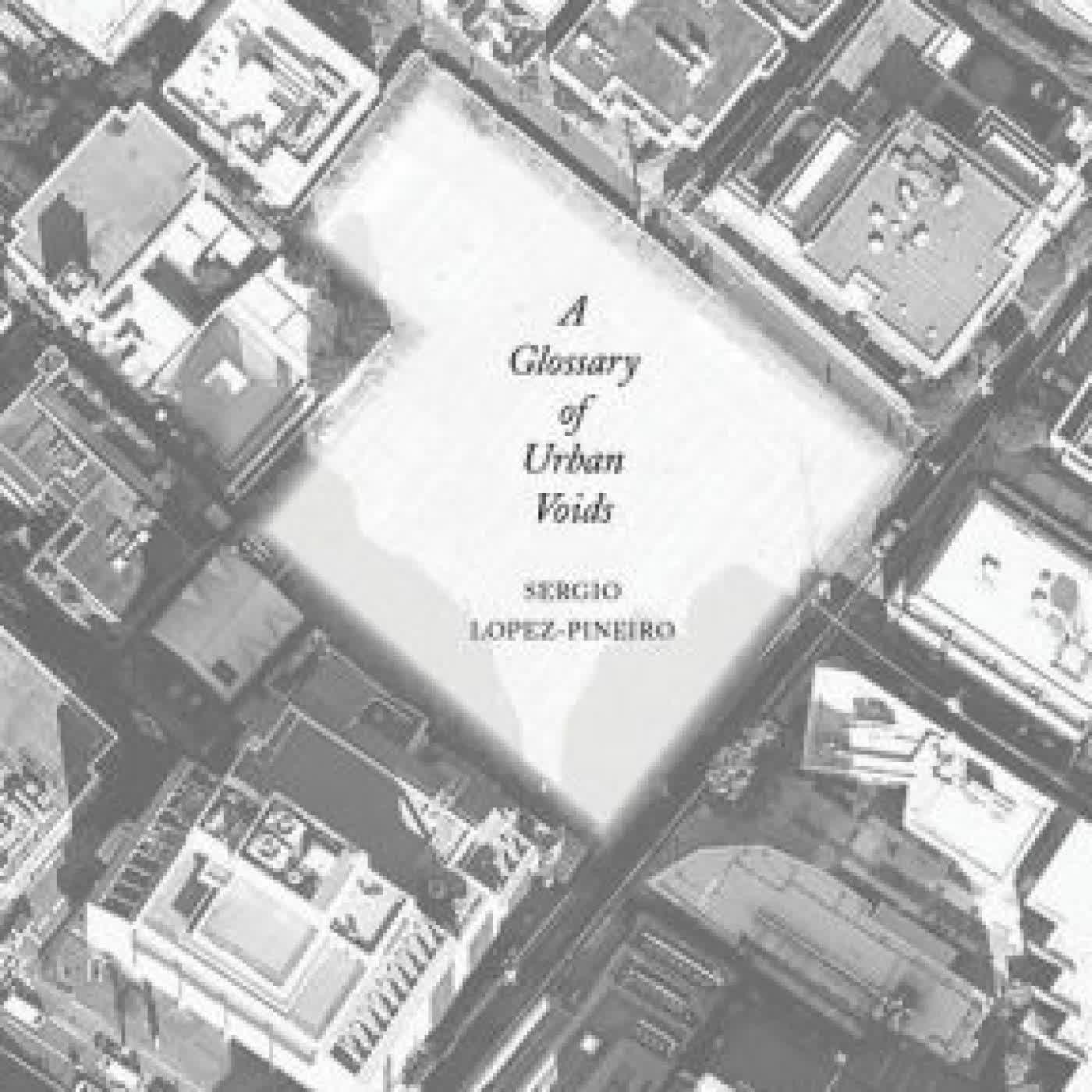 A Glossary of Urban Voids by Sergio Lopez-Pineiro on Iphone New Format