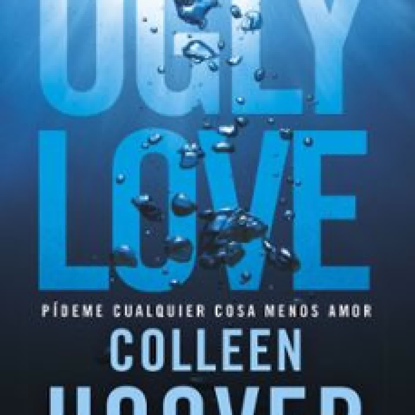 UGLY LOVE. PÍDEME CUALQUIER COSA MENOS AMOR