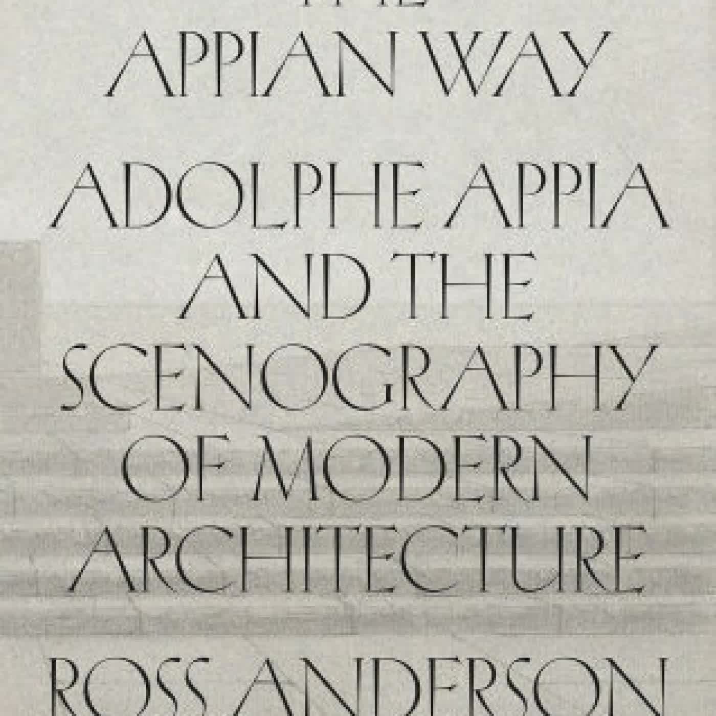 Read online: The Appian Way: Adolphe Appia and the Scenography of Modern Architecture by Ross Anderson