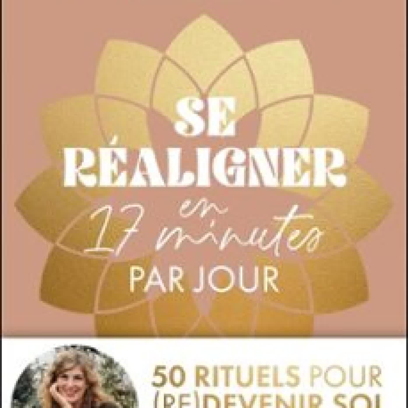 SE RÉALIGNER EN 17 MINUTES PAR JOUR : 50 RITUELS POUR (RE)DEVENIR SOI
