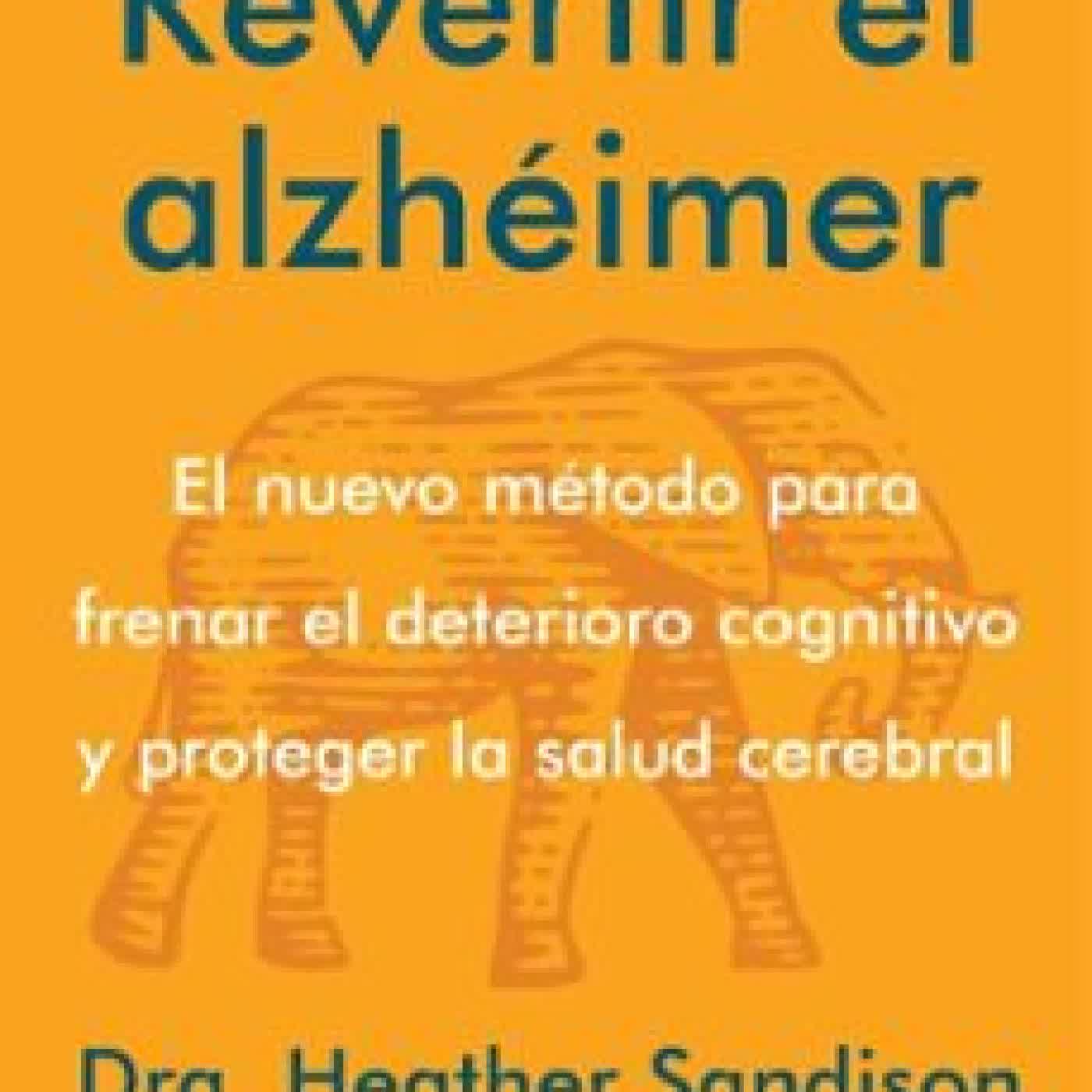 REVERTIR EL ALZHÉIMER DR. HEATHER SANDISON