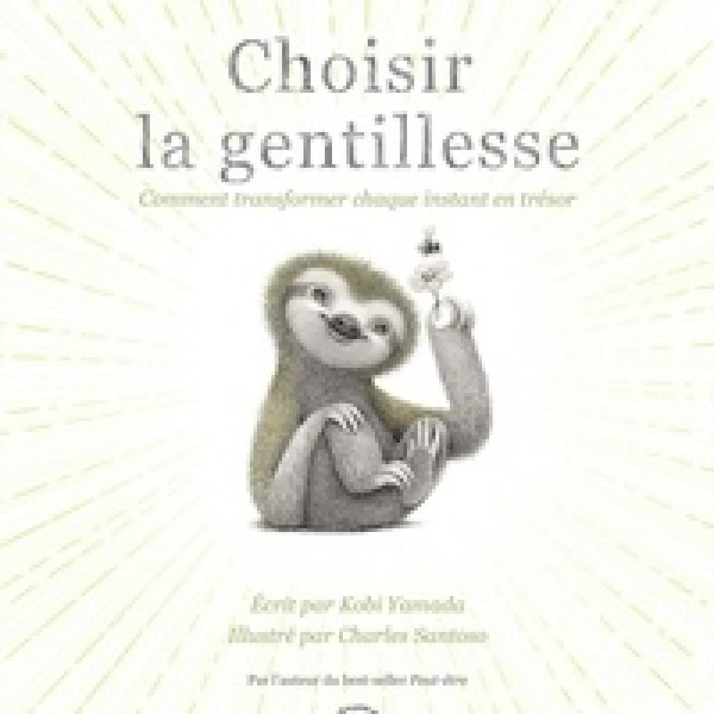 {téléchargement} Choisir la gentillesse. Comment transformer chaque instant en trésor