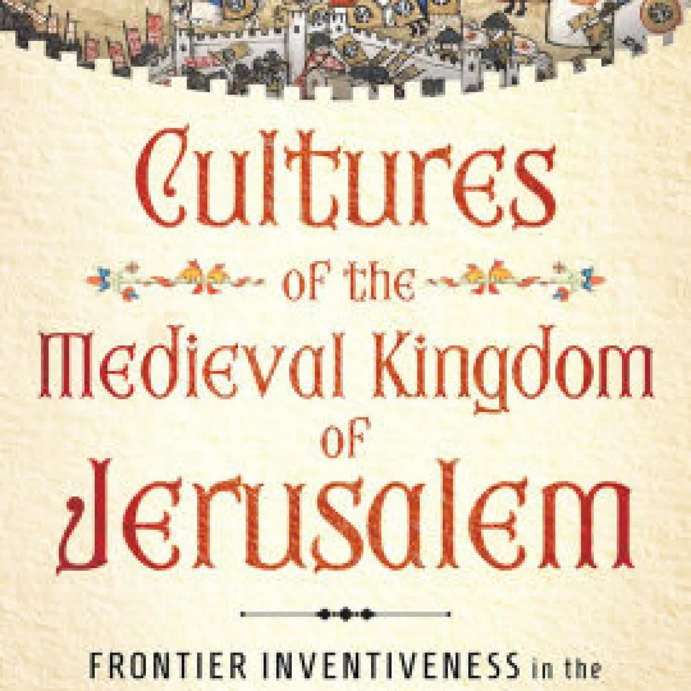 Cultures of the Medieval Kingdom of Jerusalem: Frontier Inventiveness in the Age of the Crusades by Benjamin Z. Kedar on Iphone New Format