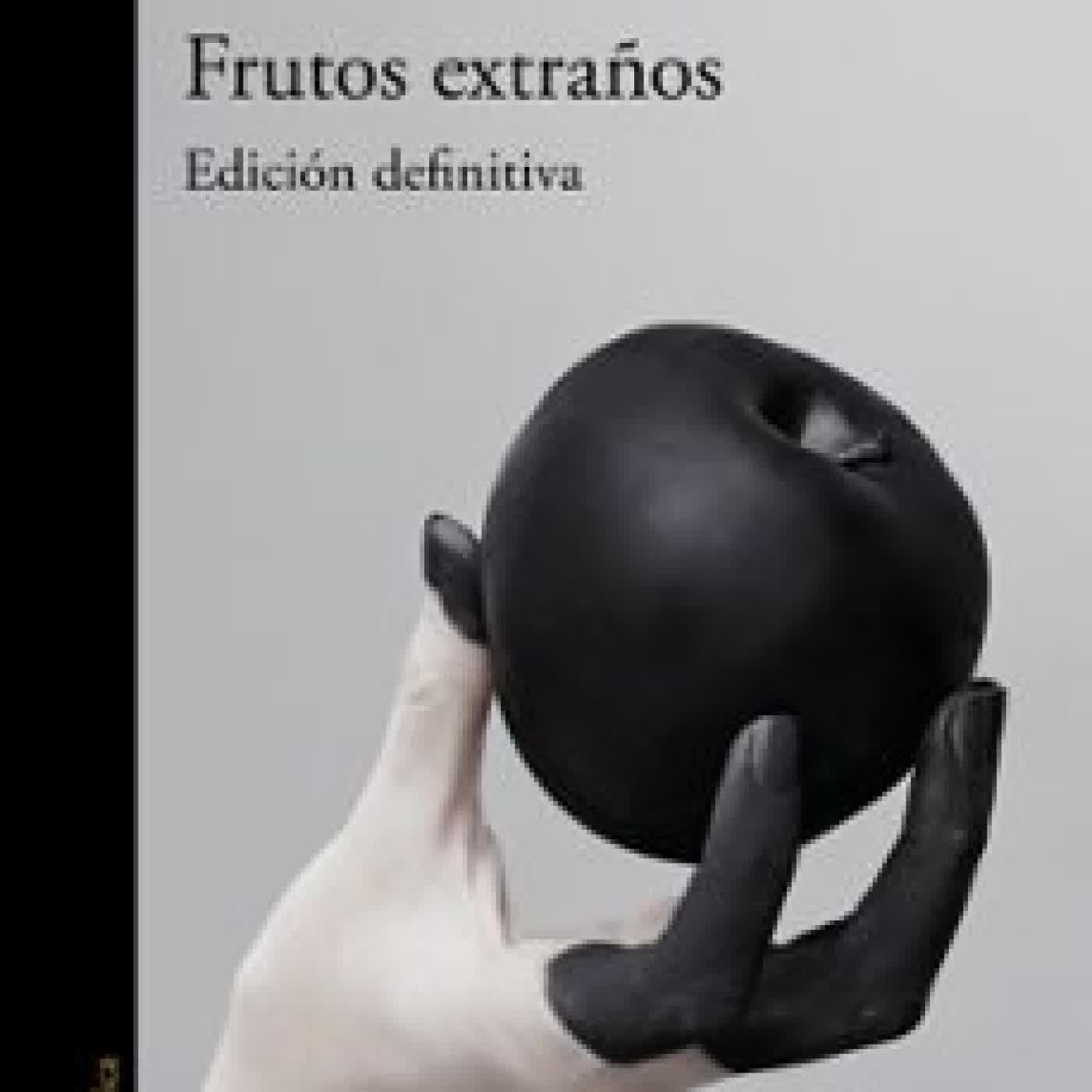 FRUTOS EXTRAÑOS (EDICIÓN AMPLIADA 25.º ANIVERSARIO) Leila Guerriero