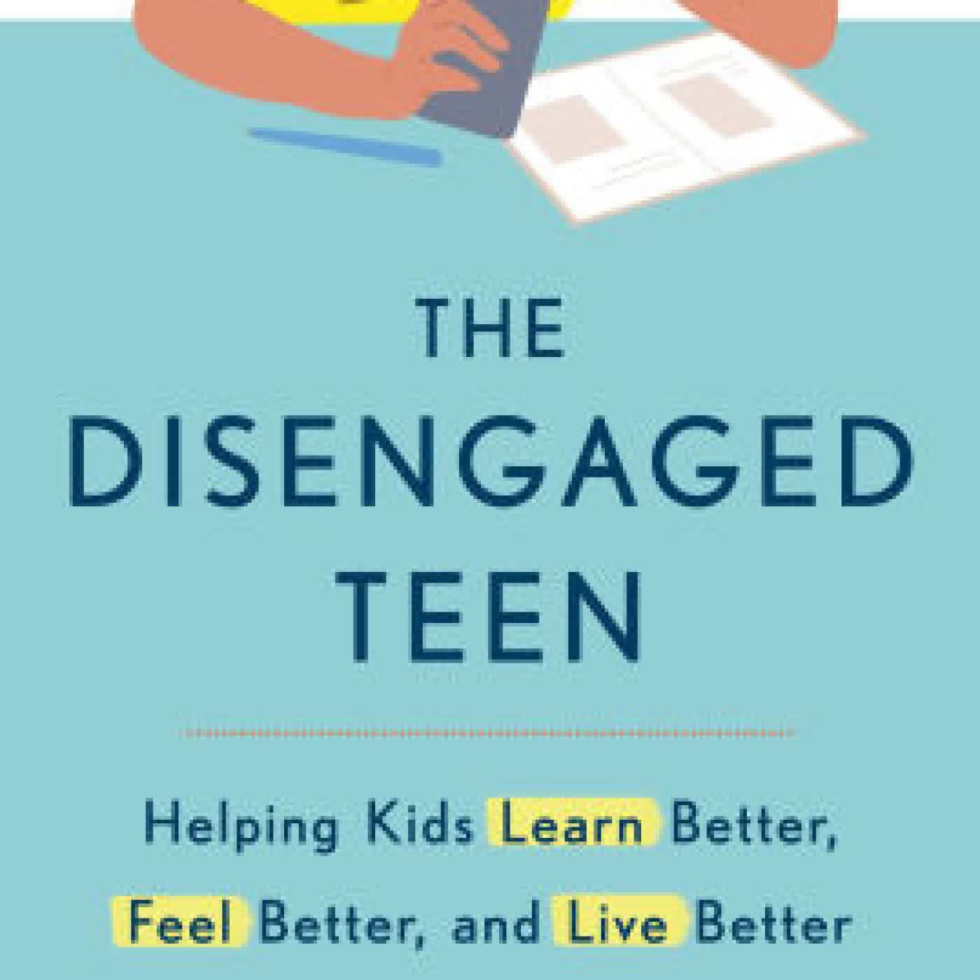 The Disengaged Teen: Helping Kids Learn Better, Feel Better, and Live Better by Jenny Anderson, Rebecca Winthrop on Iphone New Format