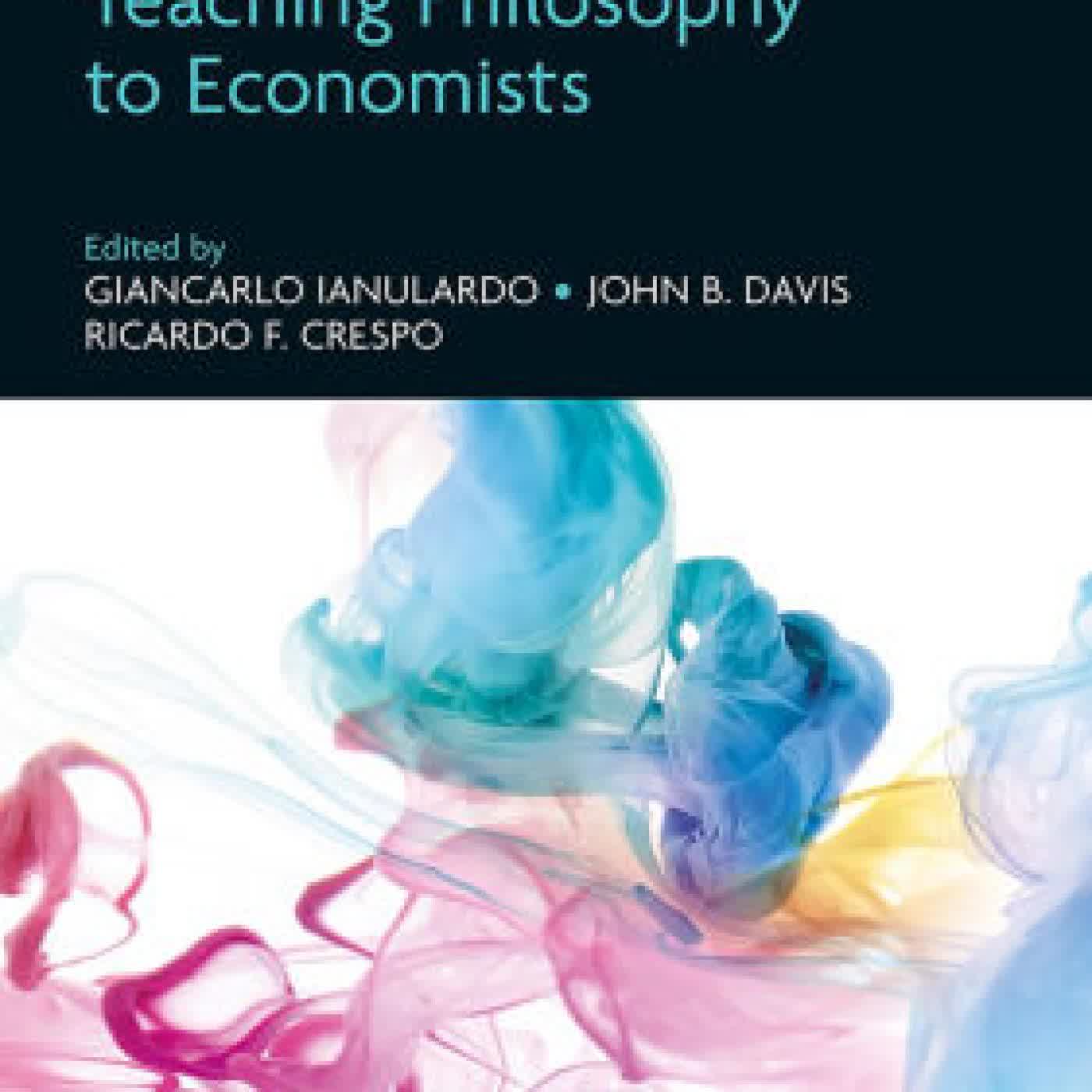Read online: Handbook of Teaching Philosophy to Economists by Giancarlo Ianulardo, John B. Davis, Ricardo F. Crespo