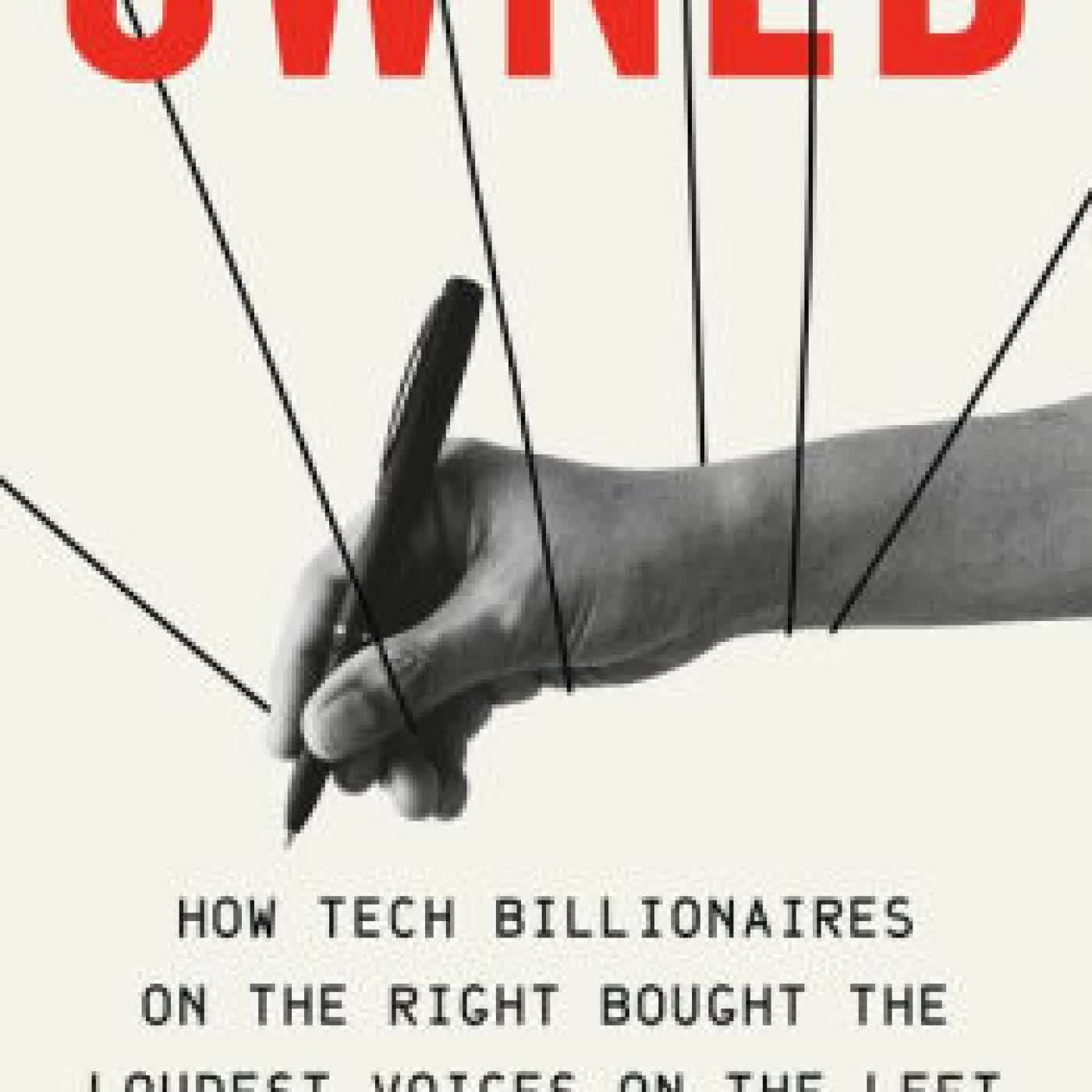 Read online: Owned: How Tech Billionaires on the Right Bought the Loudest Voices on the Left by Eoin Higgins