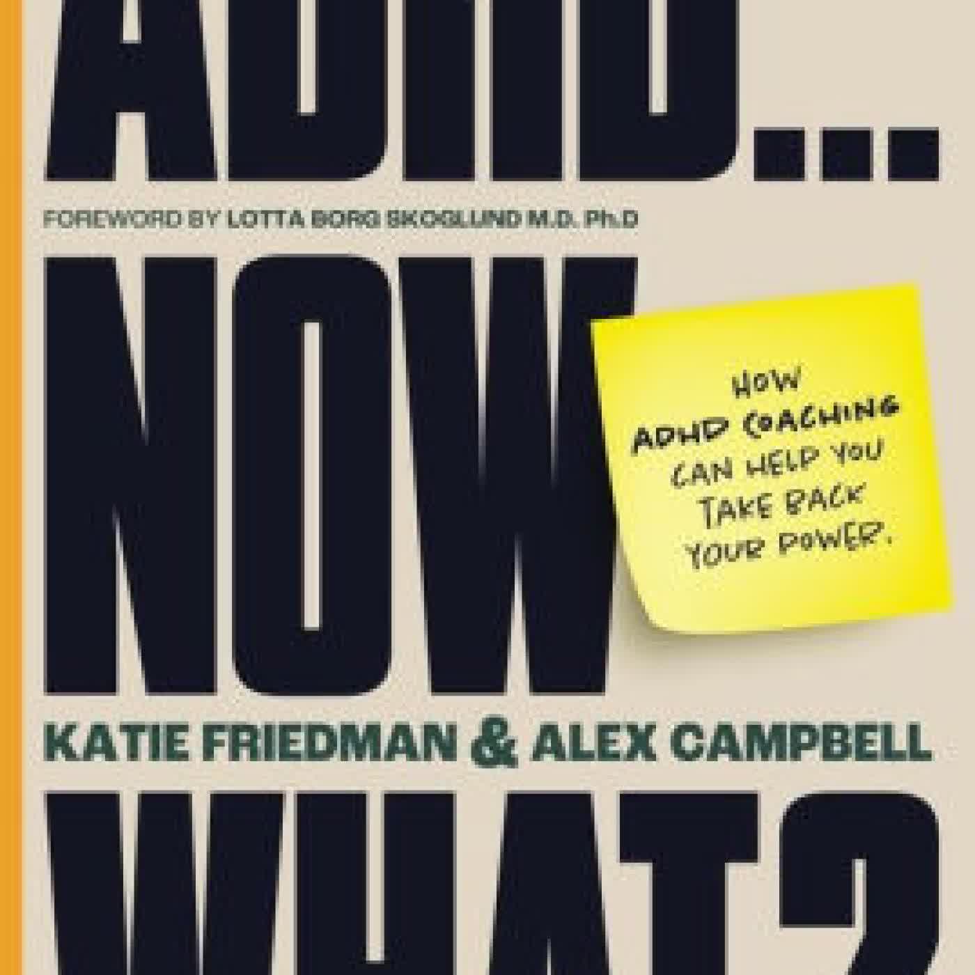 Read online: ADHD...Now What?: How ADHD Coaching Can Help You Take Back Your Power by Katie Friedman, Alex Campbell, Lotta Borg Skoglund