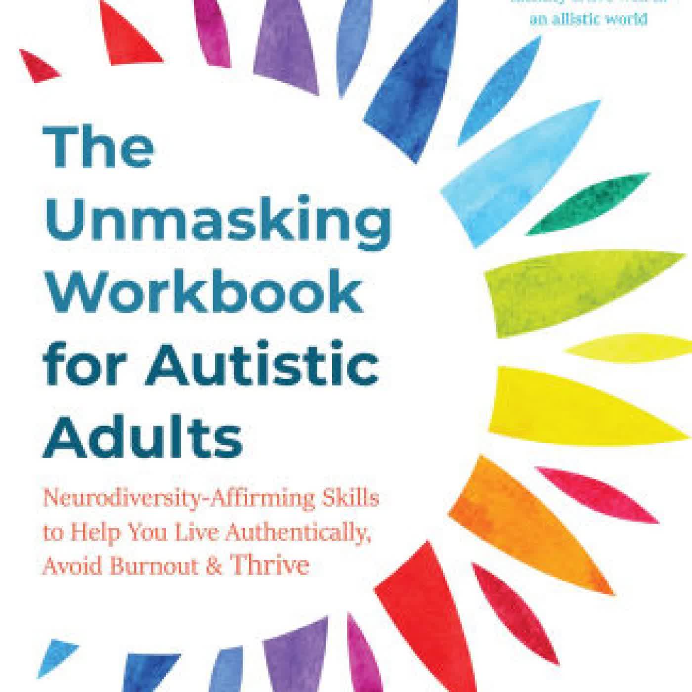 The Unmasking Workbook for Autistic Adults: Neurodiversity-Affirming Skills to Help You Live Authentically, Avoid Burnout, and Thrive by Jessica Penot LPC-S on Iphone New Format