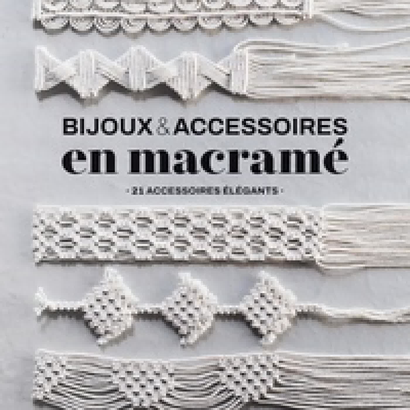 Lire en ligne : Bijoux & Accessoires en macramé. 21 accessoires élégants