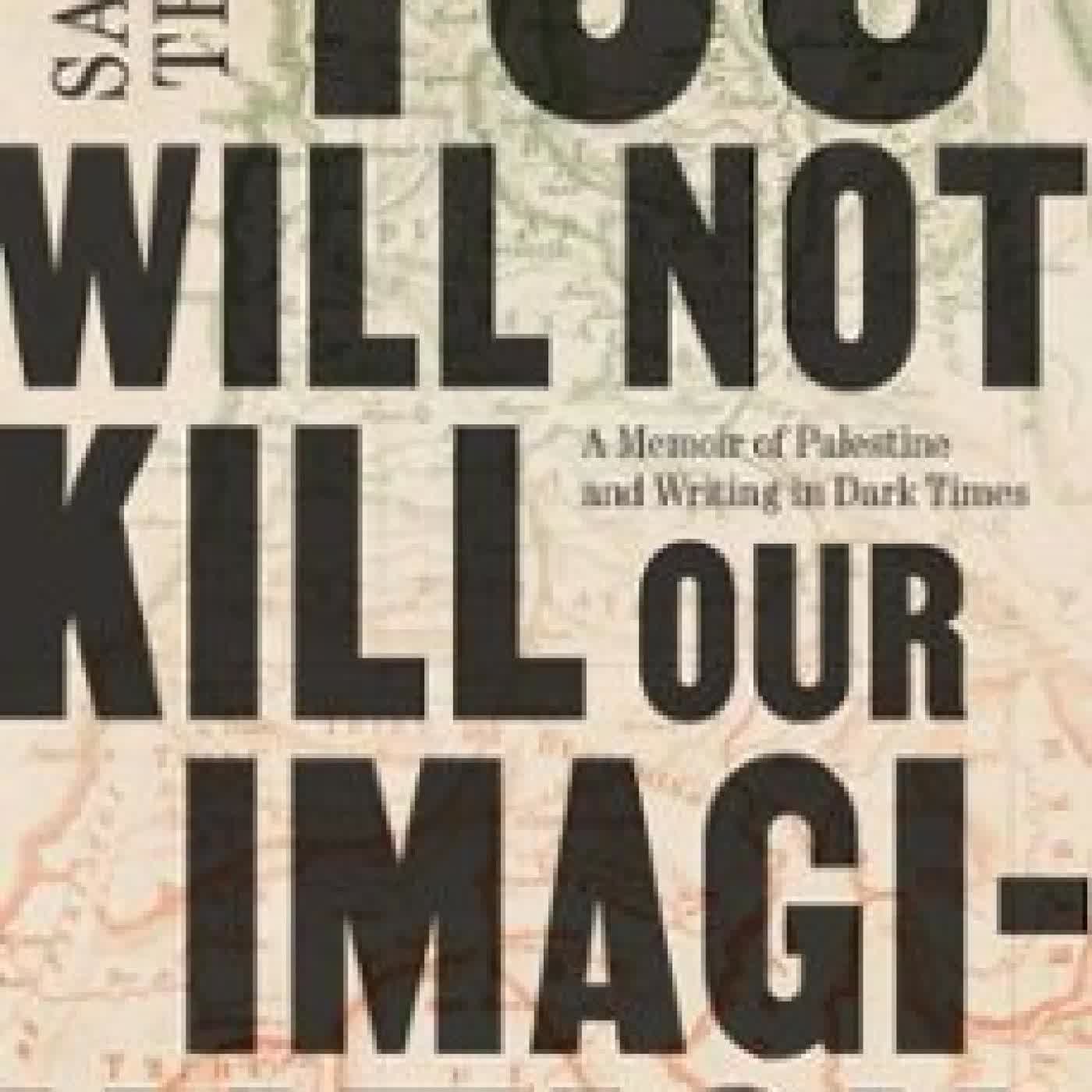 YOU WILL NOT KILL OUR IMAGINATION SAEED TEEBI