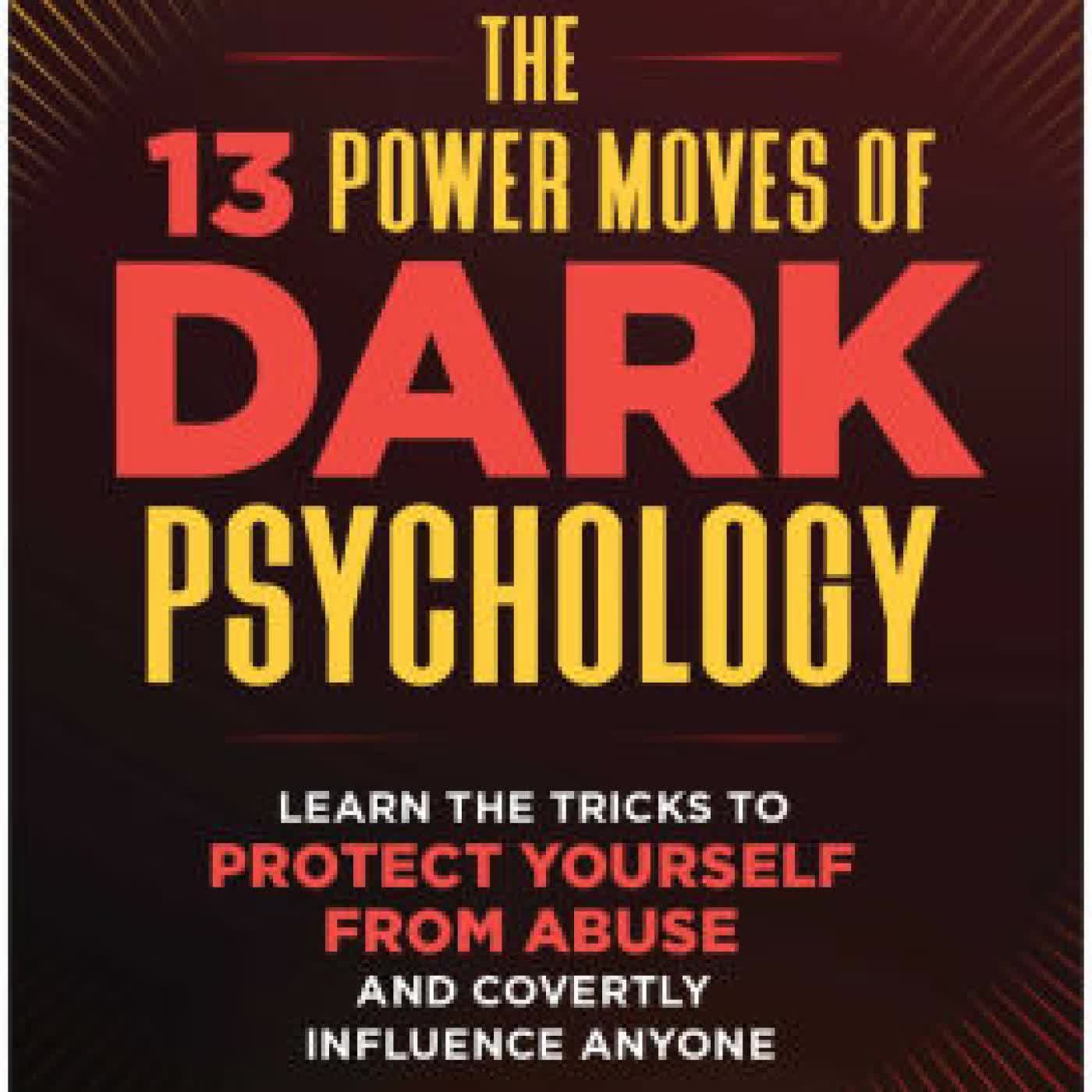 Read online: The 13 Power Moves of Dark Psychology: Learn the Tricks to Protect Yourself from Abuse and Covertly Influence Anyone by Lena Sisco
