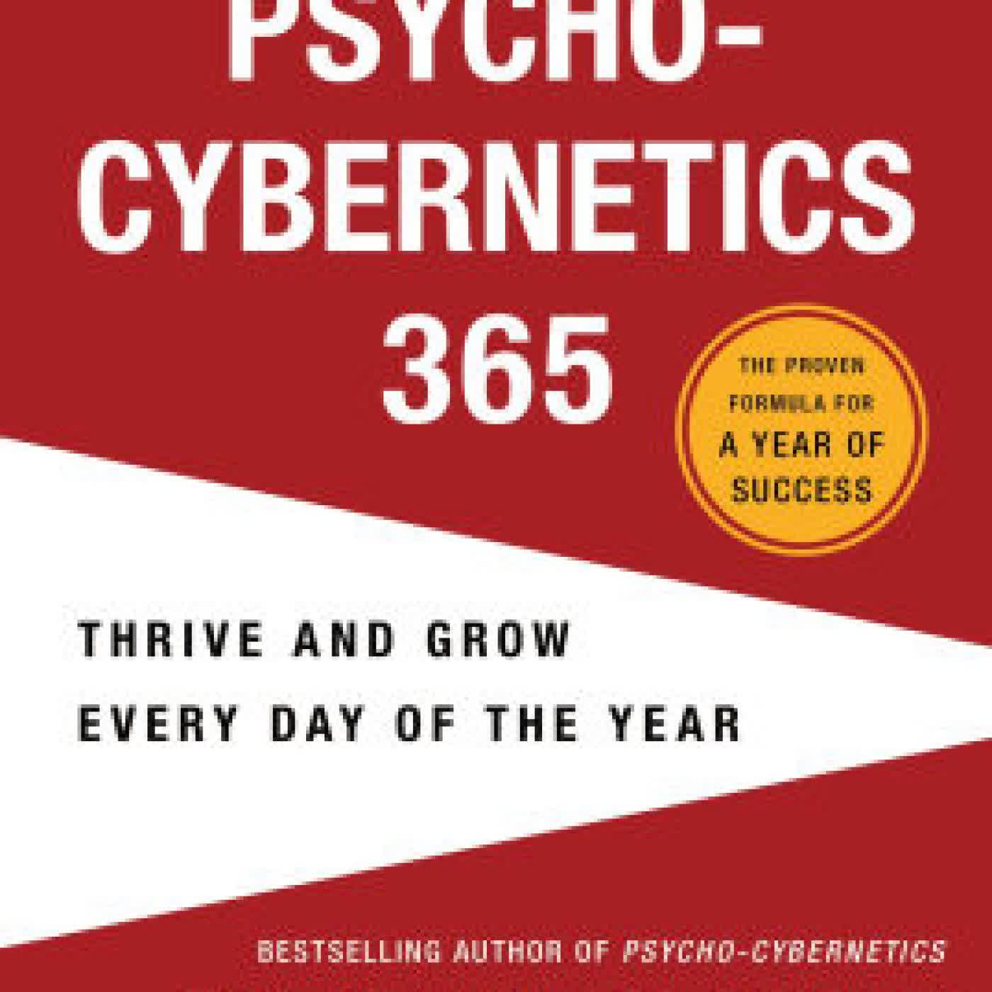 Read online: Psycho-Cybernetics 365: Thrive and Grow Every Day of the Year by Maxwell Maltz M.D., F.I.C.S., Matthew Furey