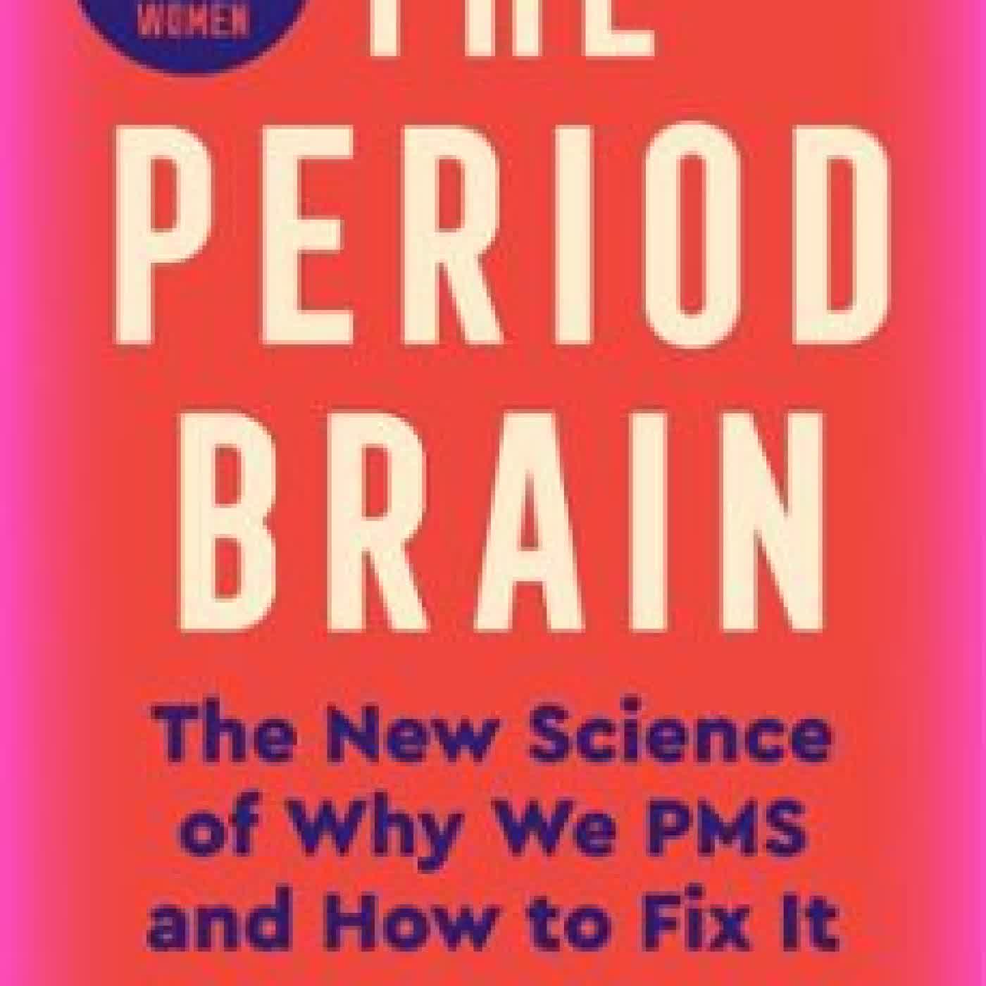 THE PERIOD BRAIN PH.D, SARAH E. HILL
