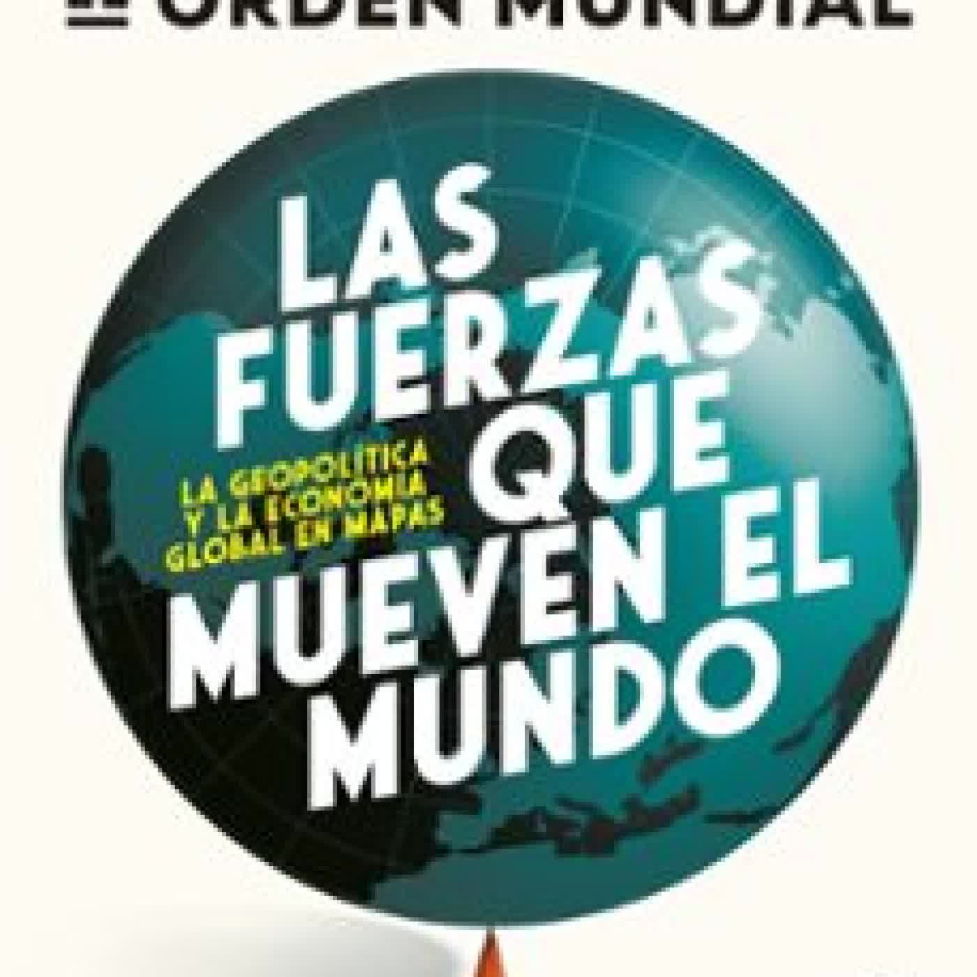 LAS FUERZAS QUE MUEVEN EL MUNDO El Orden Mundial