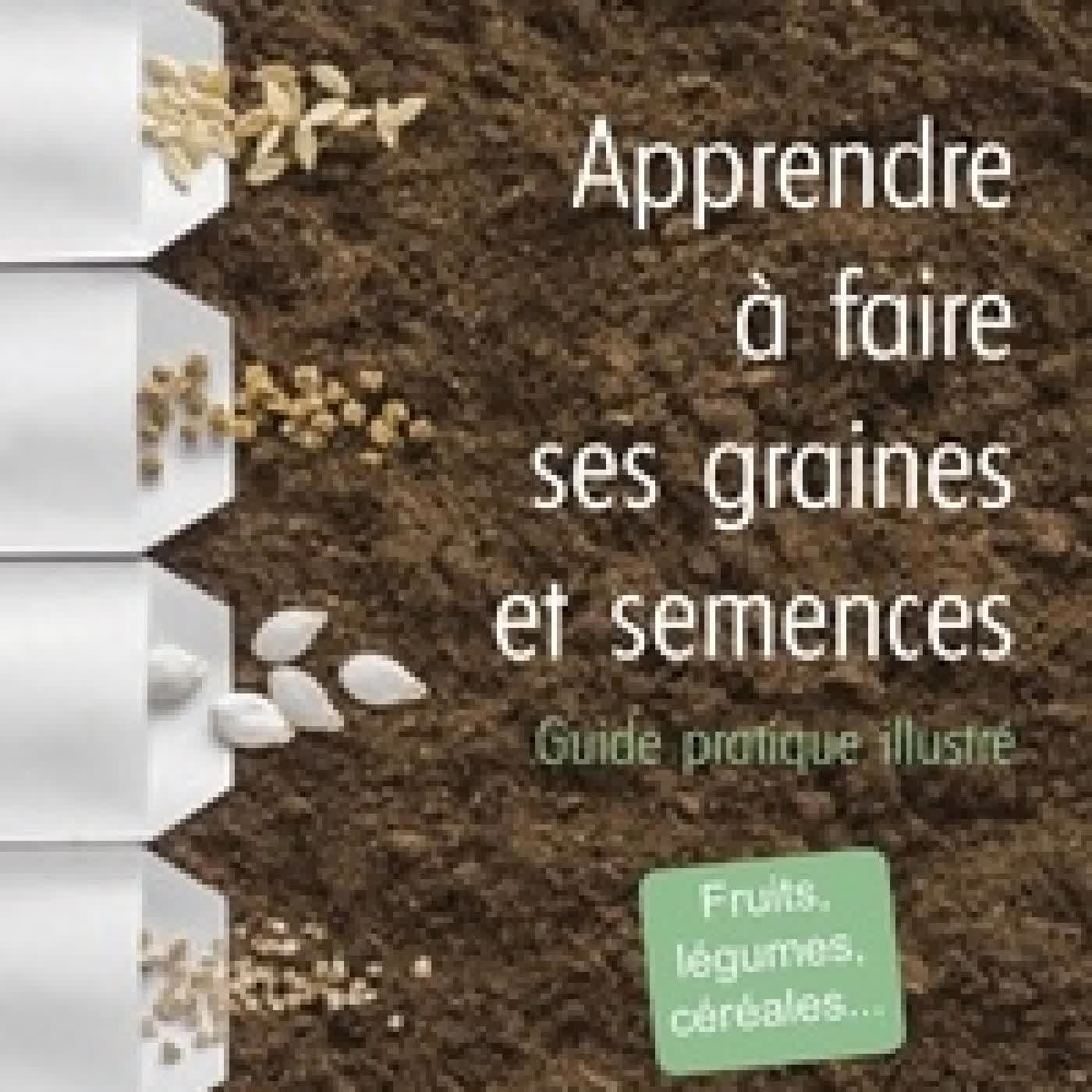 {téléchargement} Apprendre à faire ses graines et semences - Guide pratique illustré