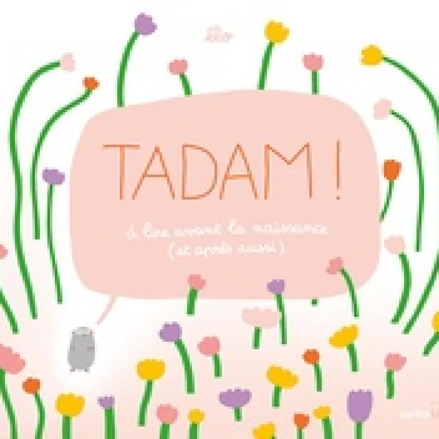 Lire en ligne : Tadam !. A lire avant la naissance (et après aussi)