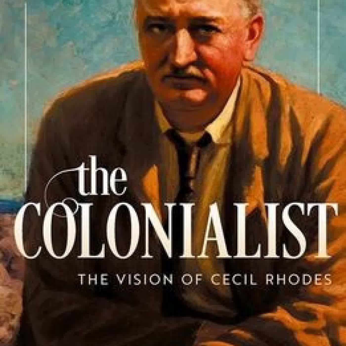 Read online: The Colonialist: The Vision of Cecil Rhodes by William Kelleher Storey