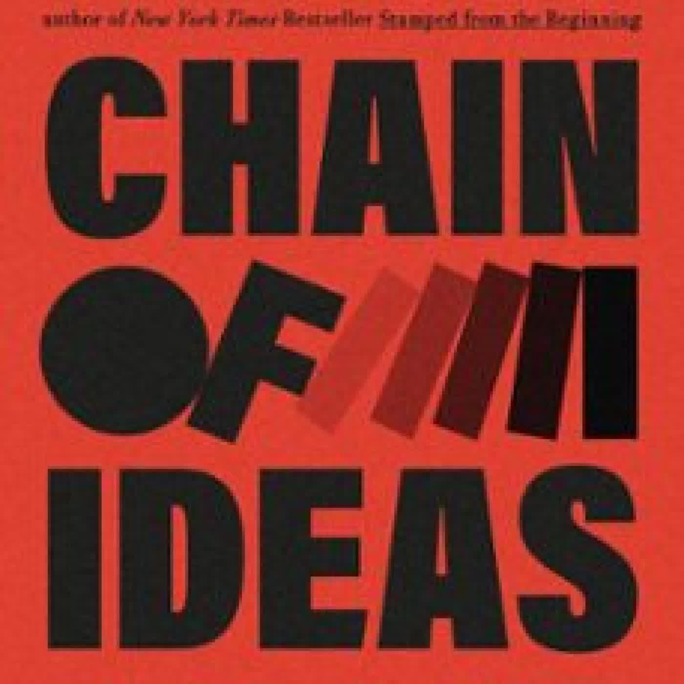 CHAIN OF IDEAS Ibram X. Kendi