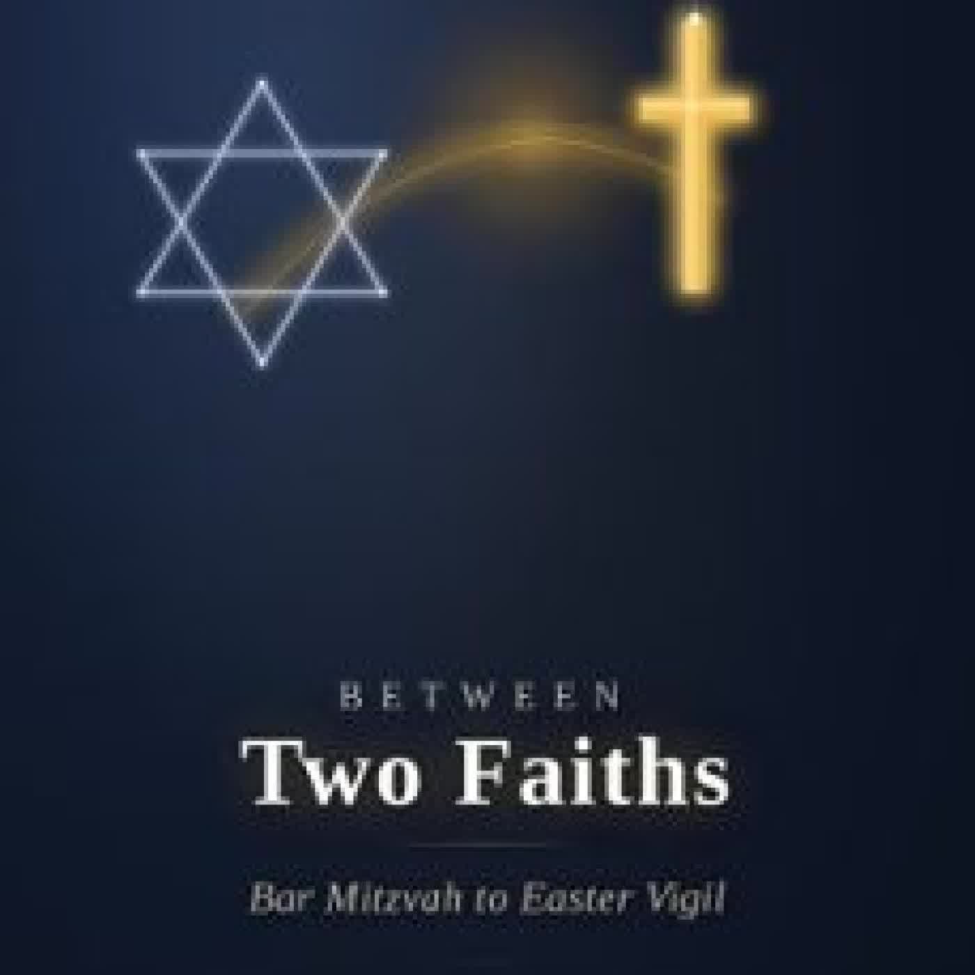 BETWEEN TWO FAITHS: BAR MITZVAH TO EASTER VIGIL PHILLIP SEEBERG