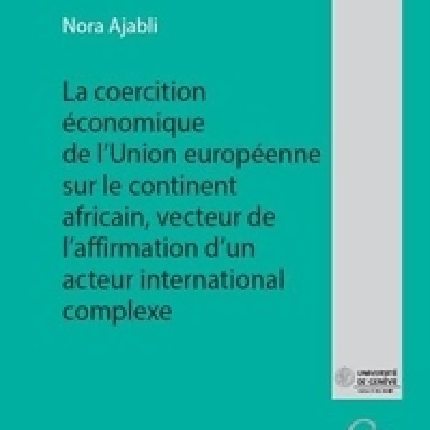 Lire en ligne : La coercition économique de l'Union européenne sur le continent africain vecteur de l'affirmation d'un acteur international complexe