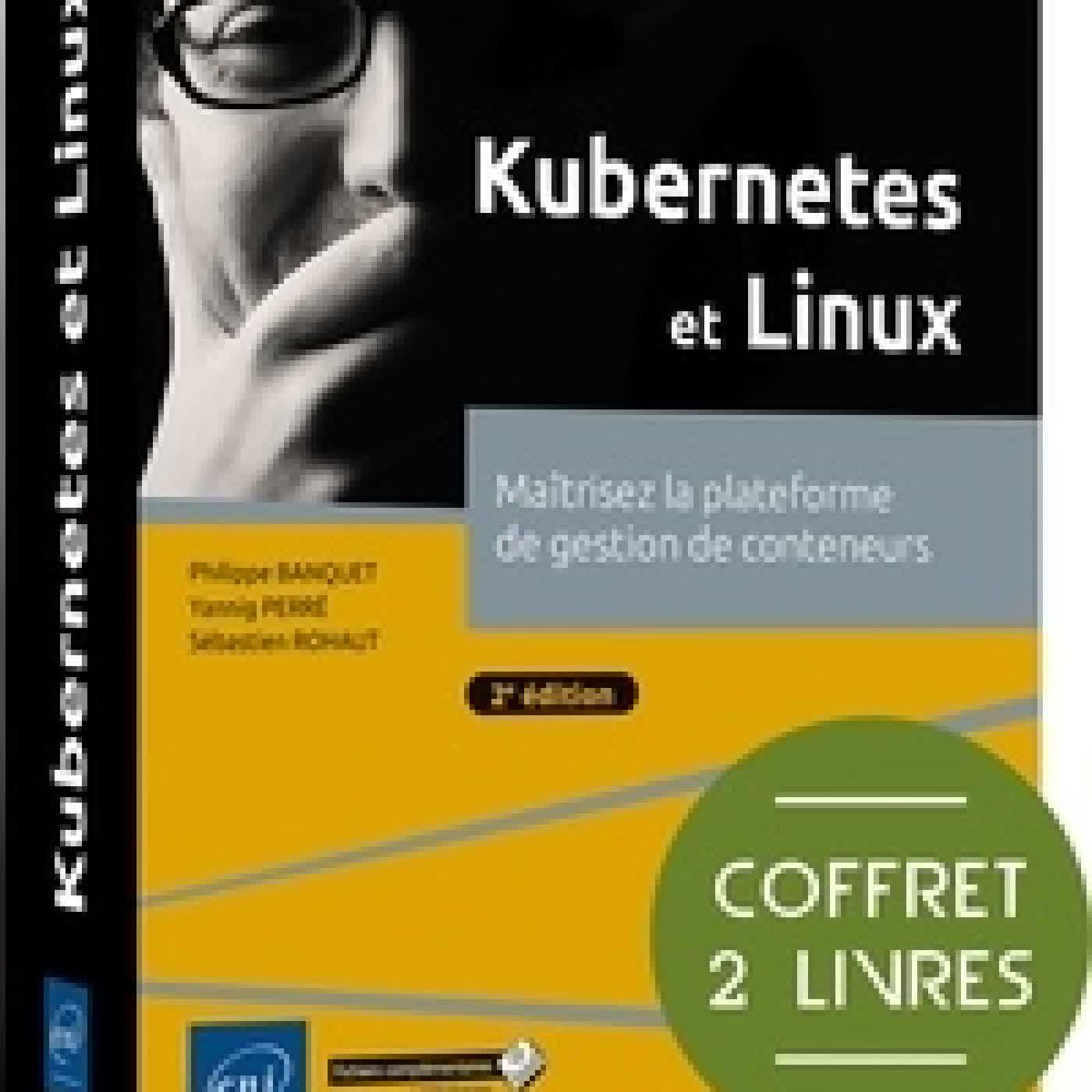 {téléchargement} Kubernetes et Linux. Coffret en 2 volumes : Maîtrisez la plateforme de gestion de conteneurs2e édition
