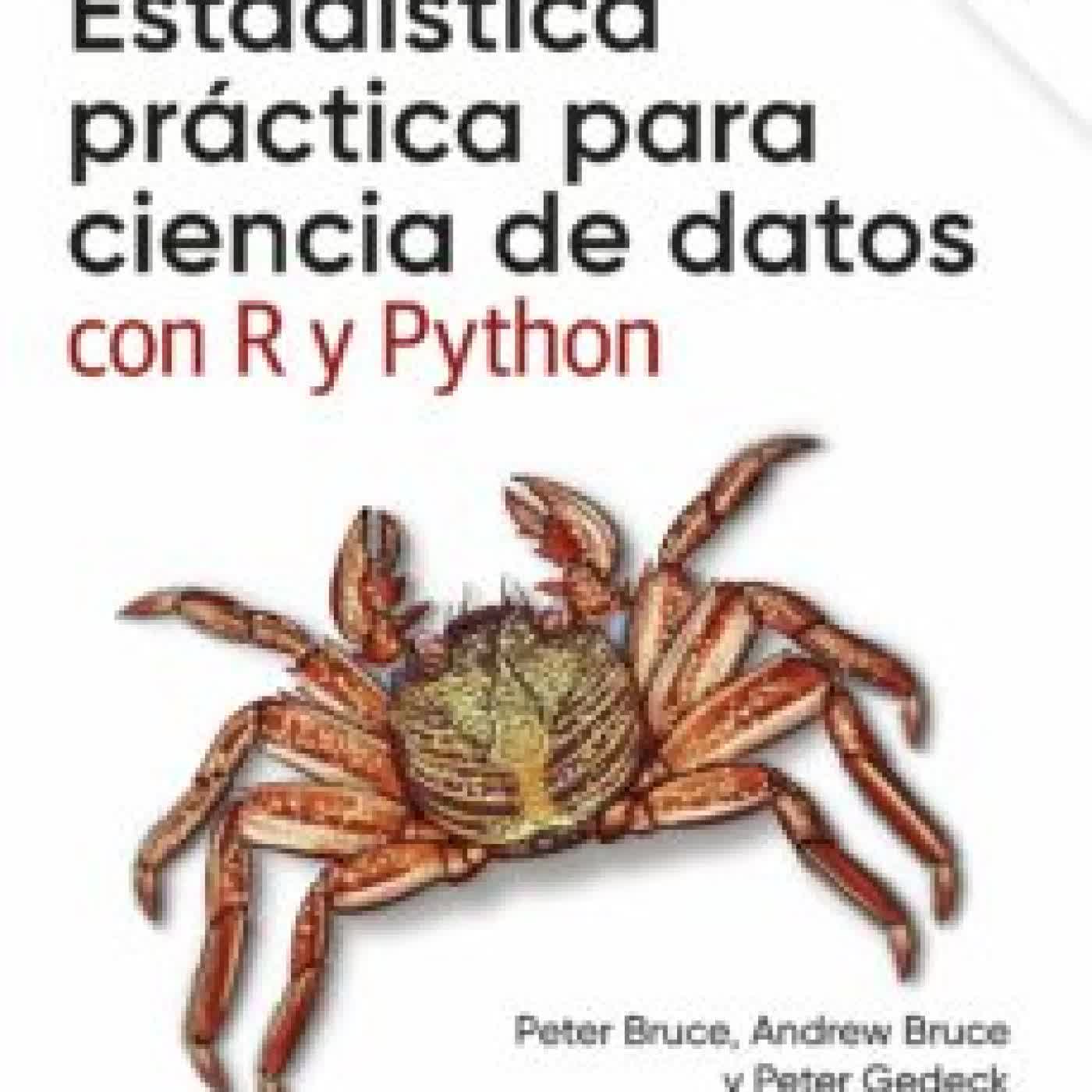 ESTADÍSTICA PRÁCTICA PARA CIENCIA DE DATOS CON R Y PYTHON PETER BRUCE, ANDREW BRUCE, PETER GEDECK