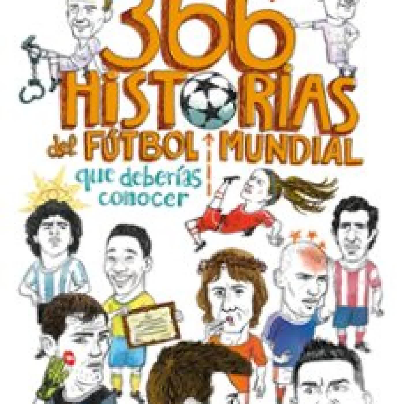 366 HISTORIAS DEL FÚTBOL MUNDIAL QUE DEBERÍAS CONOCER Alfredo Relaño