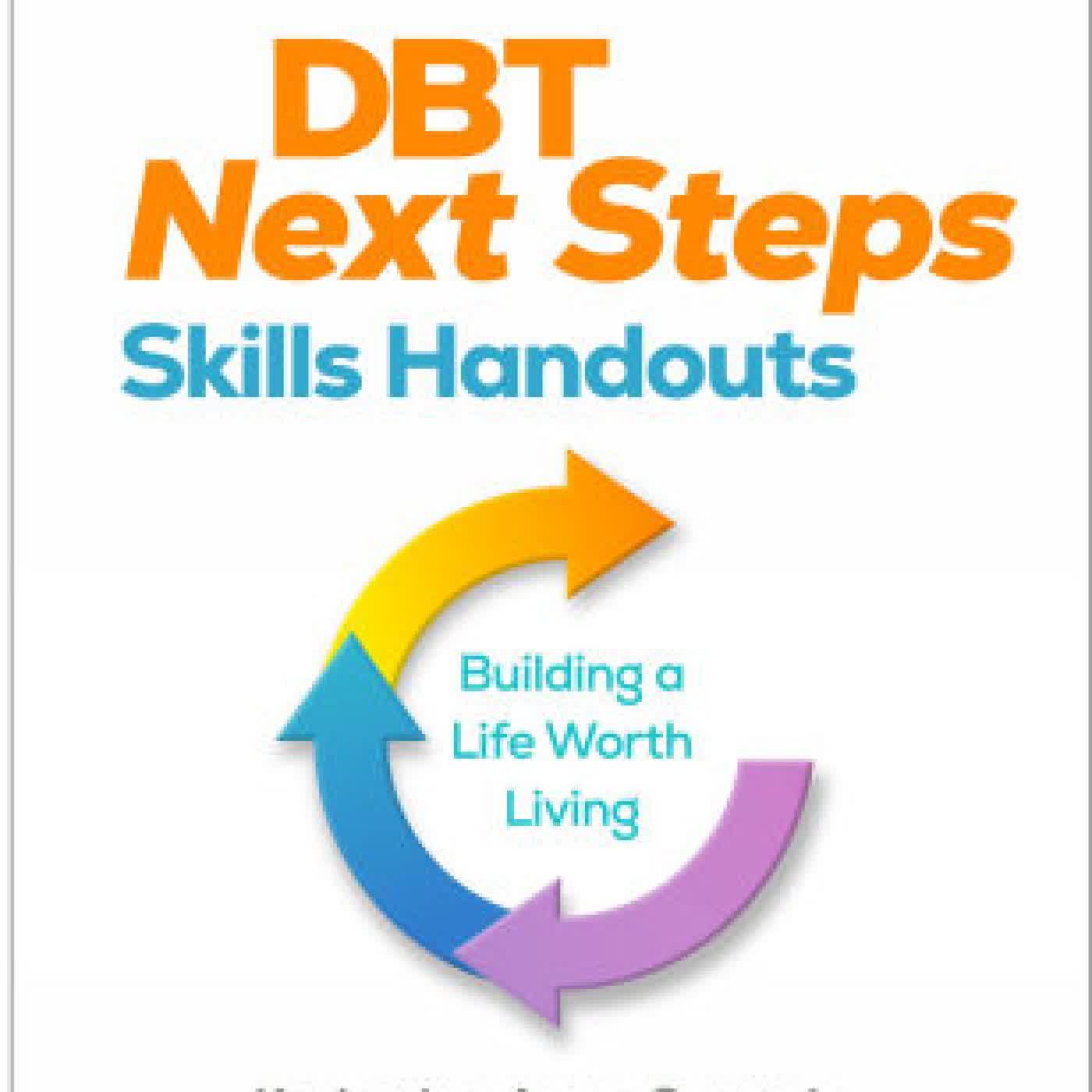 Read online: DBT Next Steps Skills Handouts: Building a Life Worth Living by Katherine Anne Comtois PhD, Adam Carmel PhD, Marsha M. Linehan PhD, ABPP