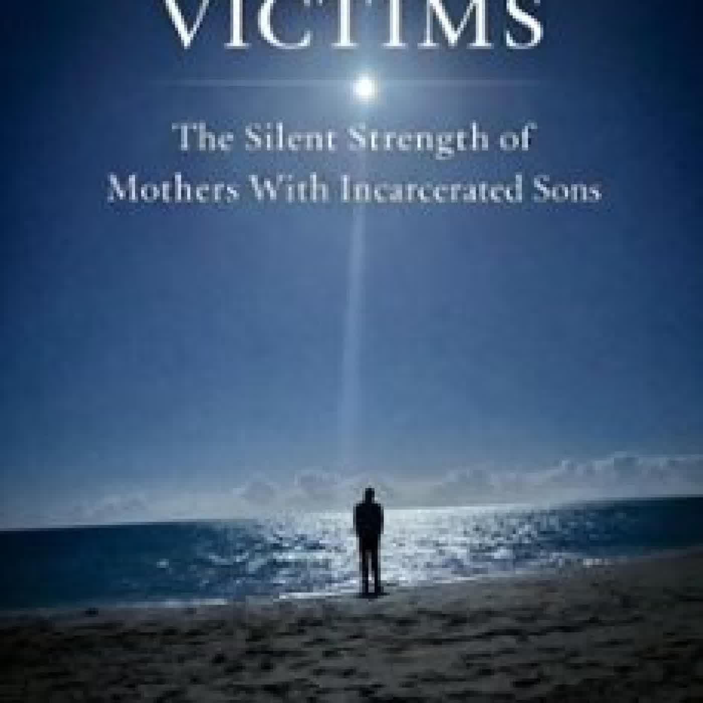 HIDDEN VICTIMS: THE SILENT STRENGTH OF MOTHERS WITH INCARCERATED SONS TRIBE