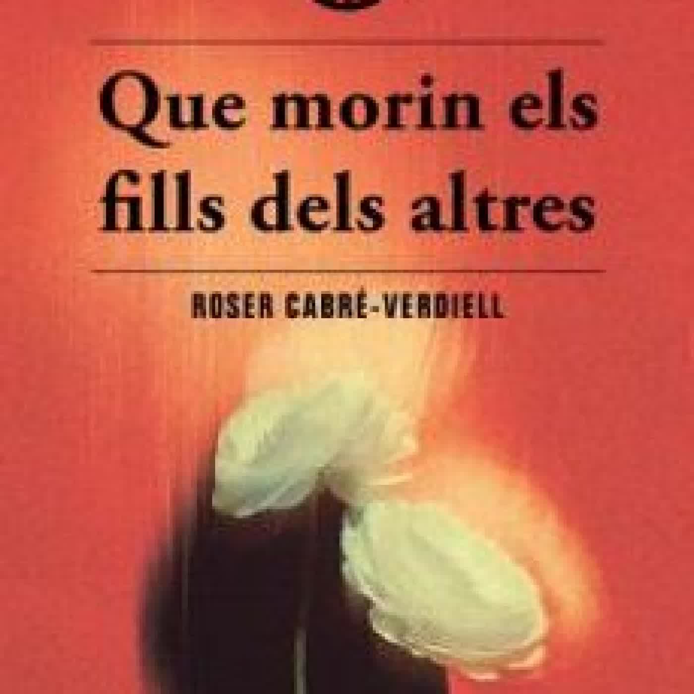 QUE MORIN ELS FILLS DELS ALTRES Roser Cabré-Verdiell