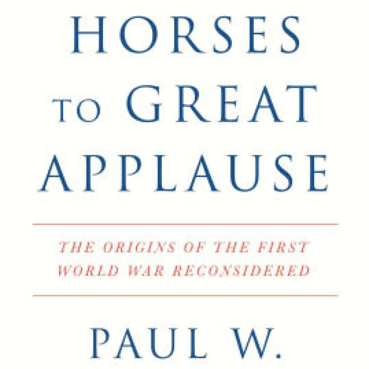 Read online: Stealing Horses to Great Applause: The Origins of the First World War Reconsidered by Paul W. Schroeder, Perry Anderson