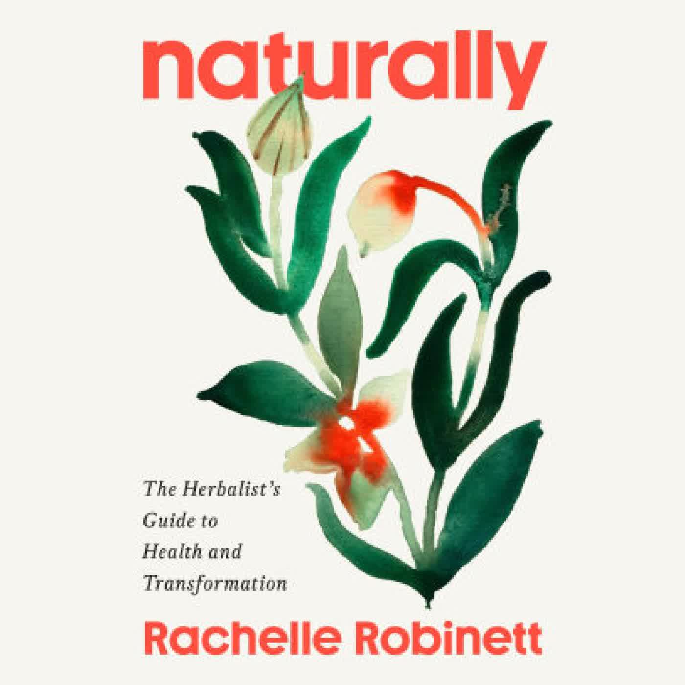 Naturally: The Herbalist's Guide to Health and Transformation by Rachelle Robinett RH on Iphone New Format