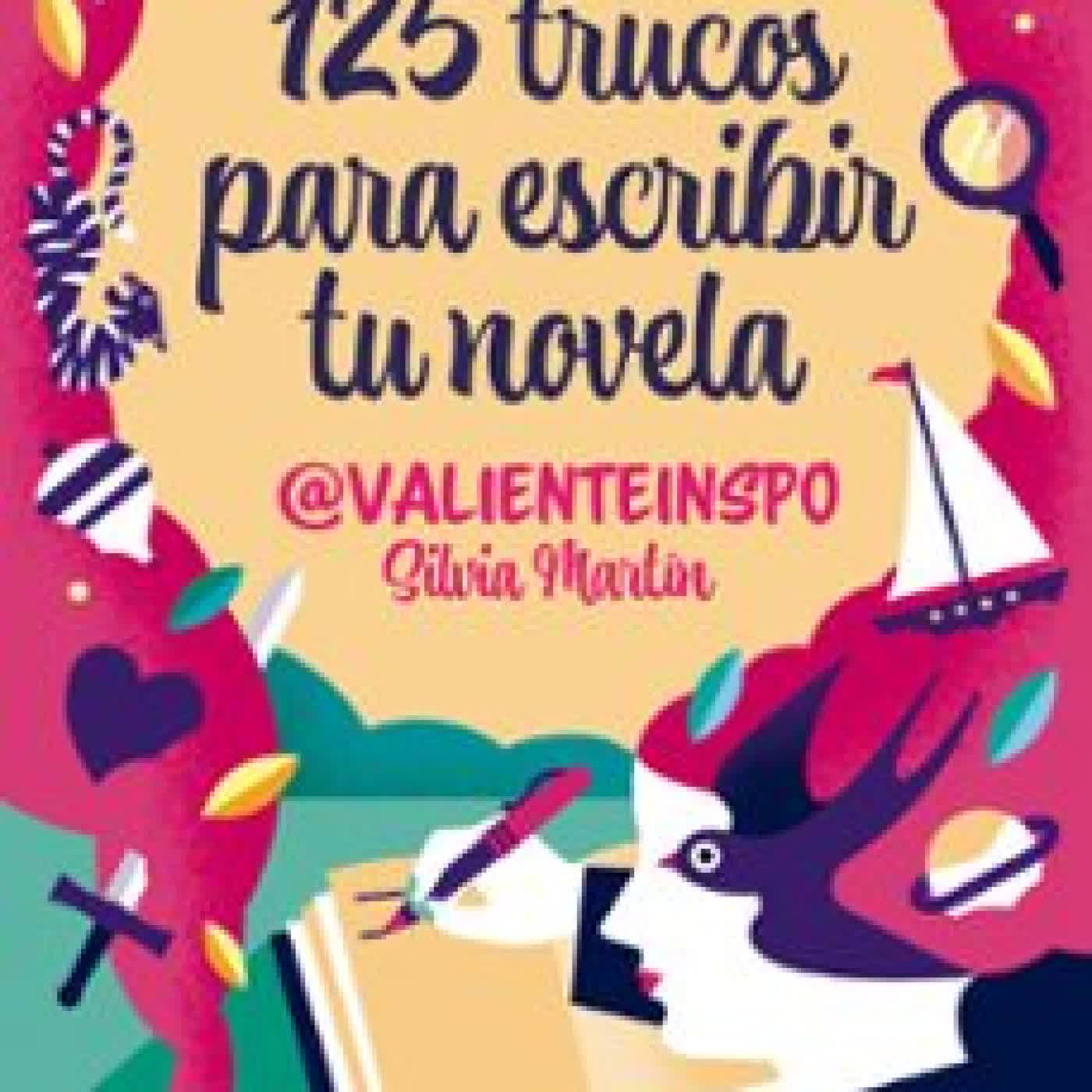 125 TRUCOS PARA ESCRIBIR TU NOVELA SILVIA MARTIN (@VALIENTEINSPO)