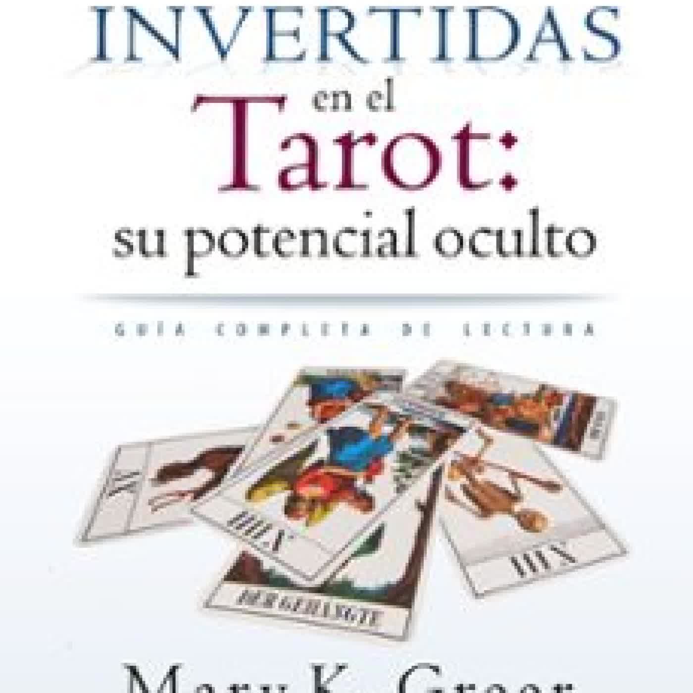 LAS CARTAS INVERTIDAS EN EL TAROT: SU POTENCIAL OCULTO Mary K. Greer