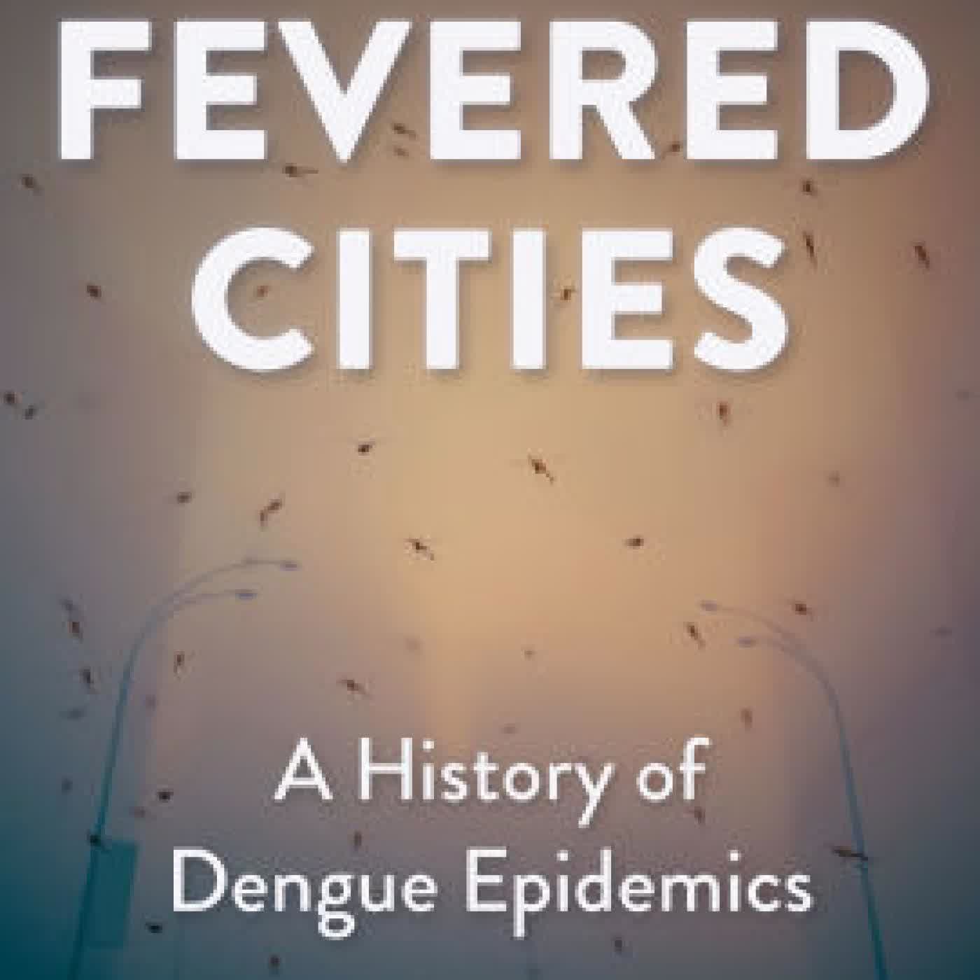 Read online: Fevered Cities: A History of Dengue Epidemics by Randall M. Packard