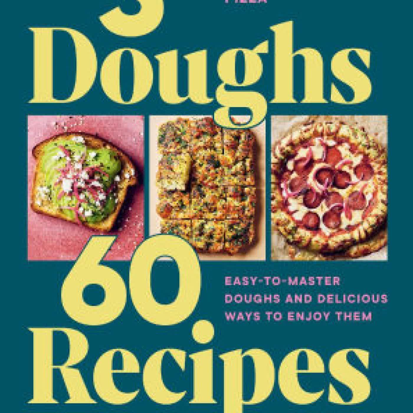 3 Doughs, 60 Recipes: Focaccia, Pizza, Sandwich Bread - Easy-to-master Doughs and Delicious Ways to Enjoy Them by Lacey Ostermann on Iphone New Format