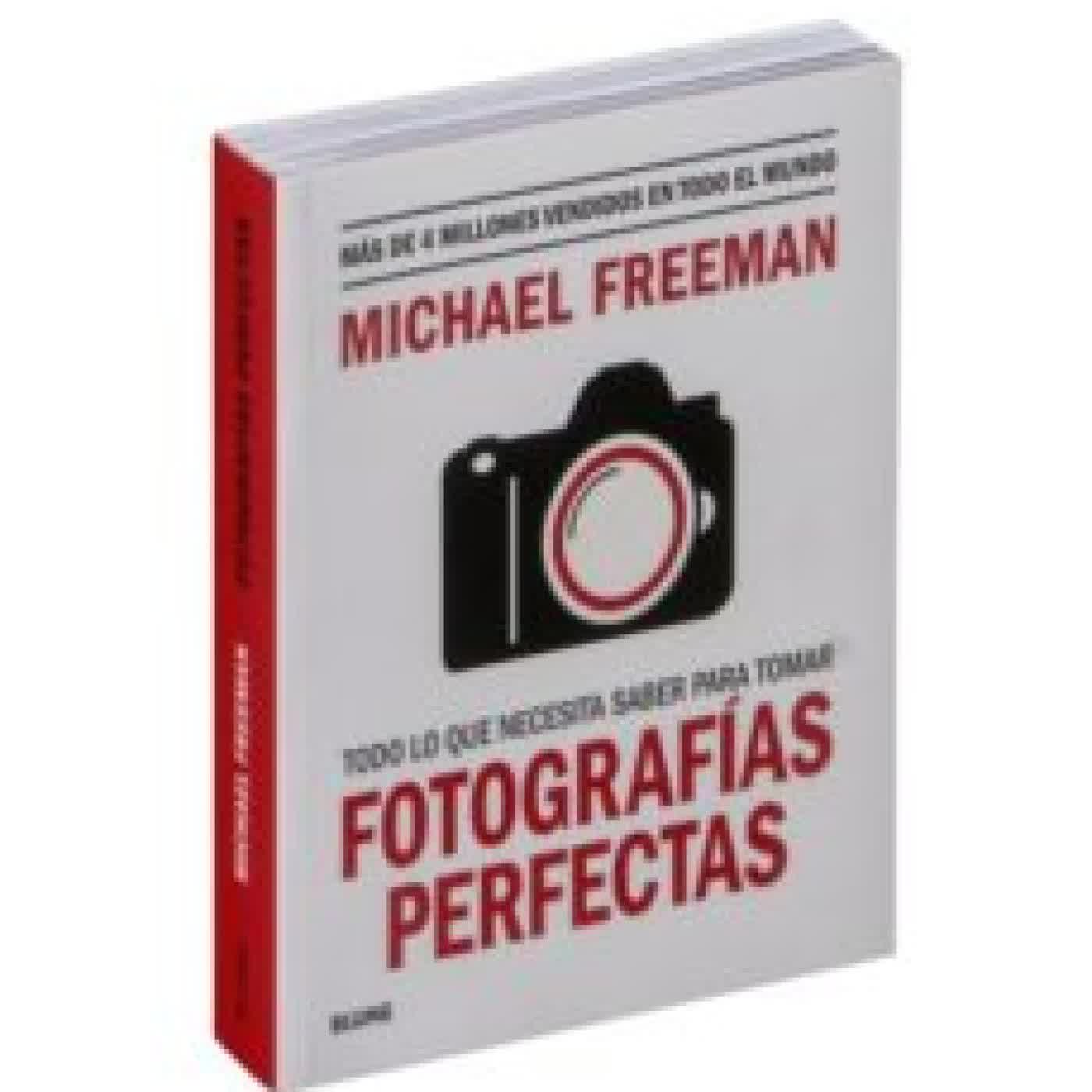 TODO LO QUE NECESITAS SABER PARA TOMAR FOTOGRAFÍAS PERFECTAS MICHAEL FREEMAN