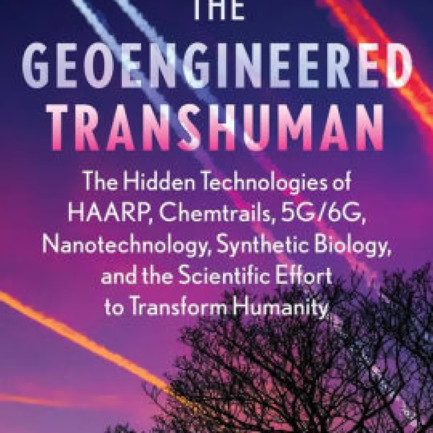 The Geoengineered Transhuman: The Hidden Technologies of HAARP, Chemtrails, 5G/6G, Nanotechnology, Synthetic Biology, and the Scientific Effort to Transform Humanity by Elana Freeland on Iphone New Format