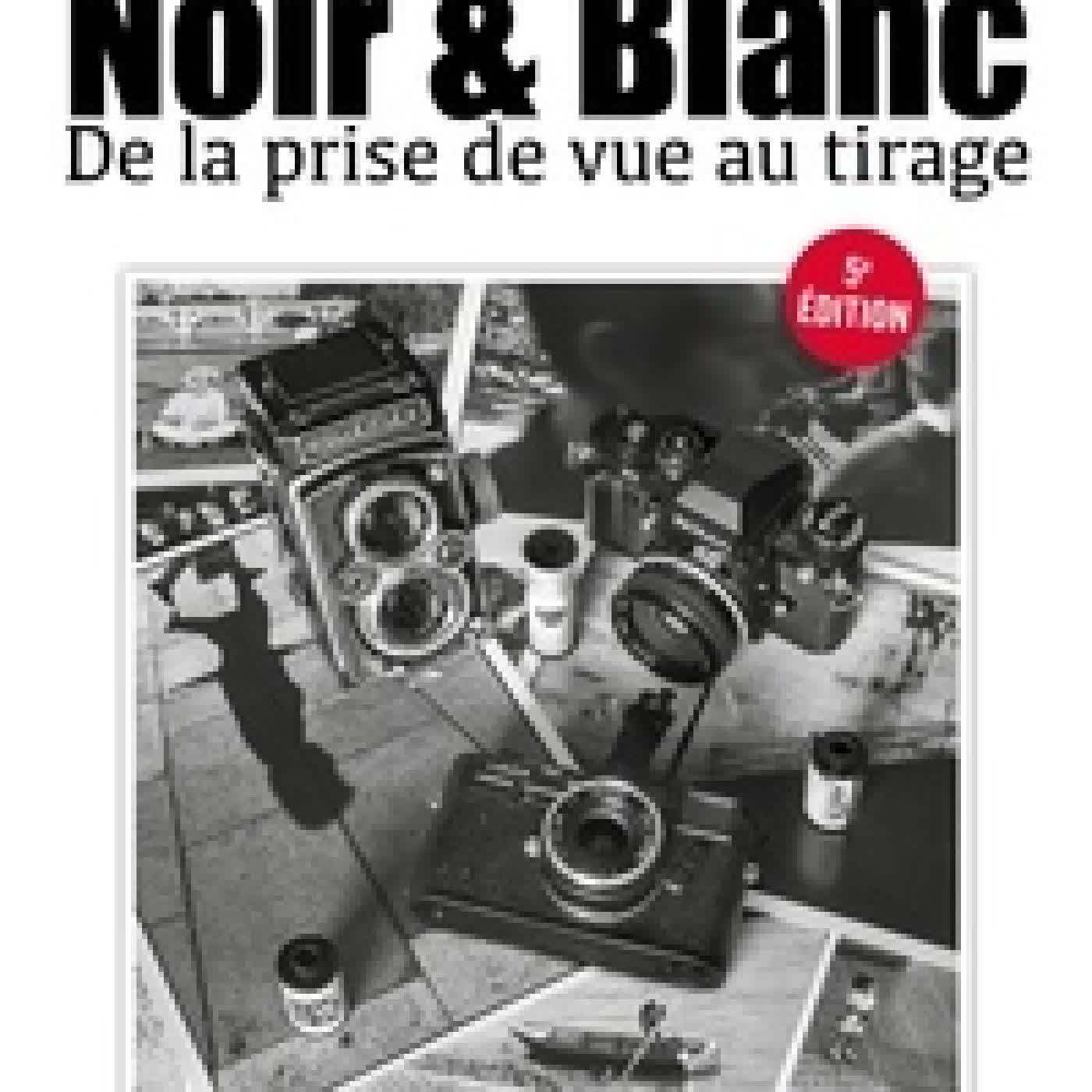 {téléchargement} Noir & blanc - De la prise de vue au tirage