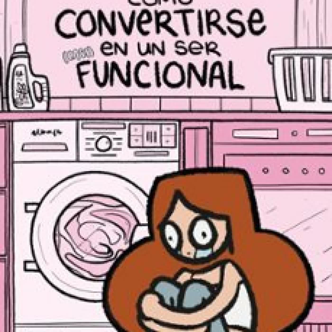 CÓMO CONVERTIRSE EN UN SER (CASI) FUNCIONAL María del Castillo (Macas @mariadelcastillo.jpg)