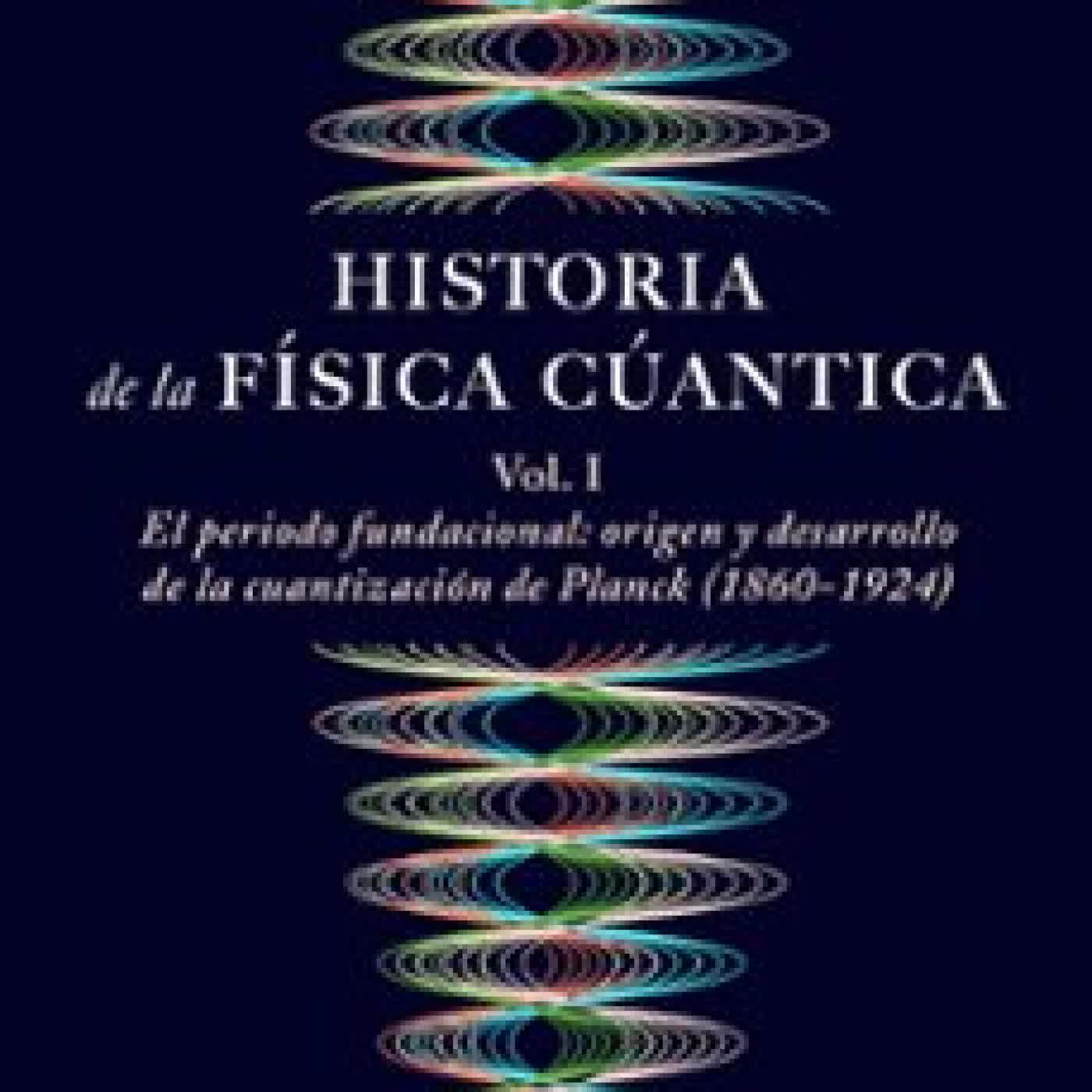 HISTORIA DE LA FÍSICA CUÁNTICA José Manuel Sánchez Ron