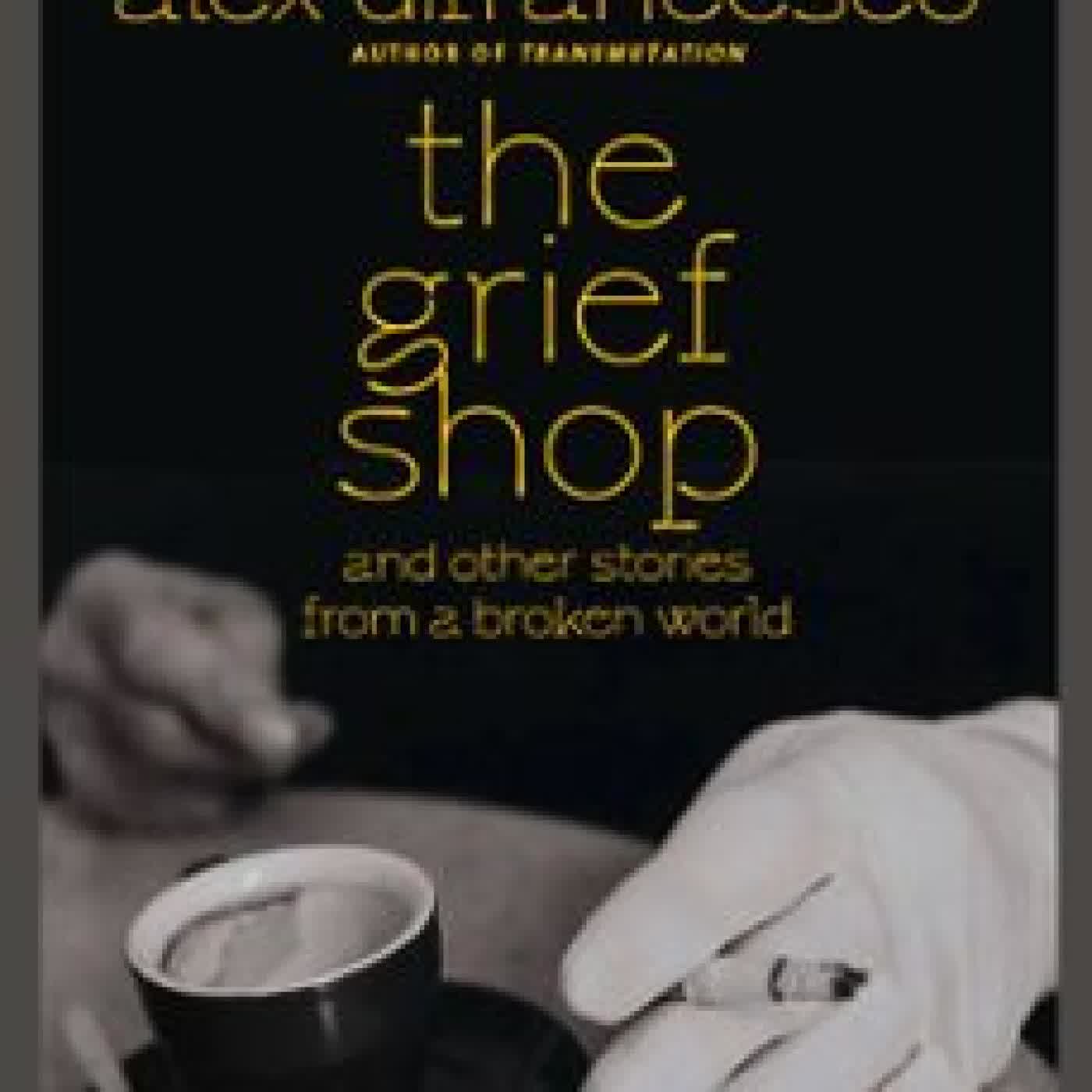 THE GRIEF SHOP ALEX DIFRANCESCO