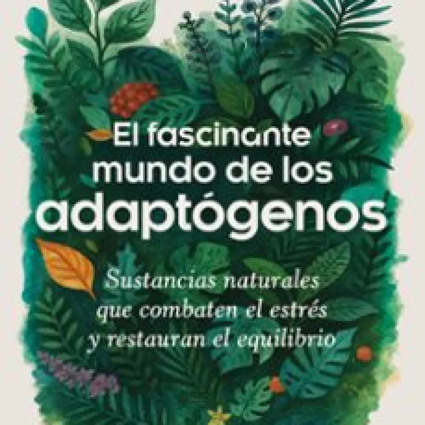 EL FASCINANTE MUNDO DE LOS ADAPTÓGENOS ALBERTO MUHAMMAD WULFF