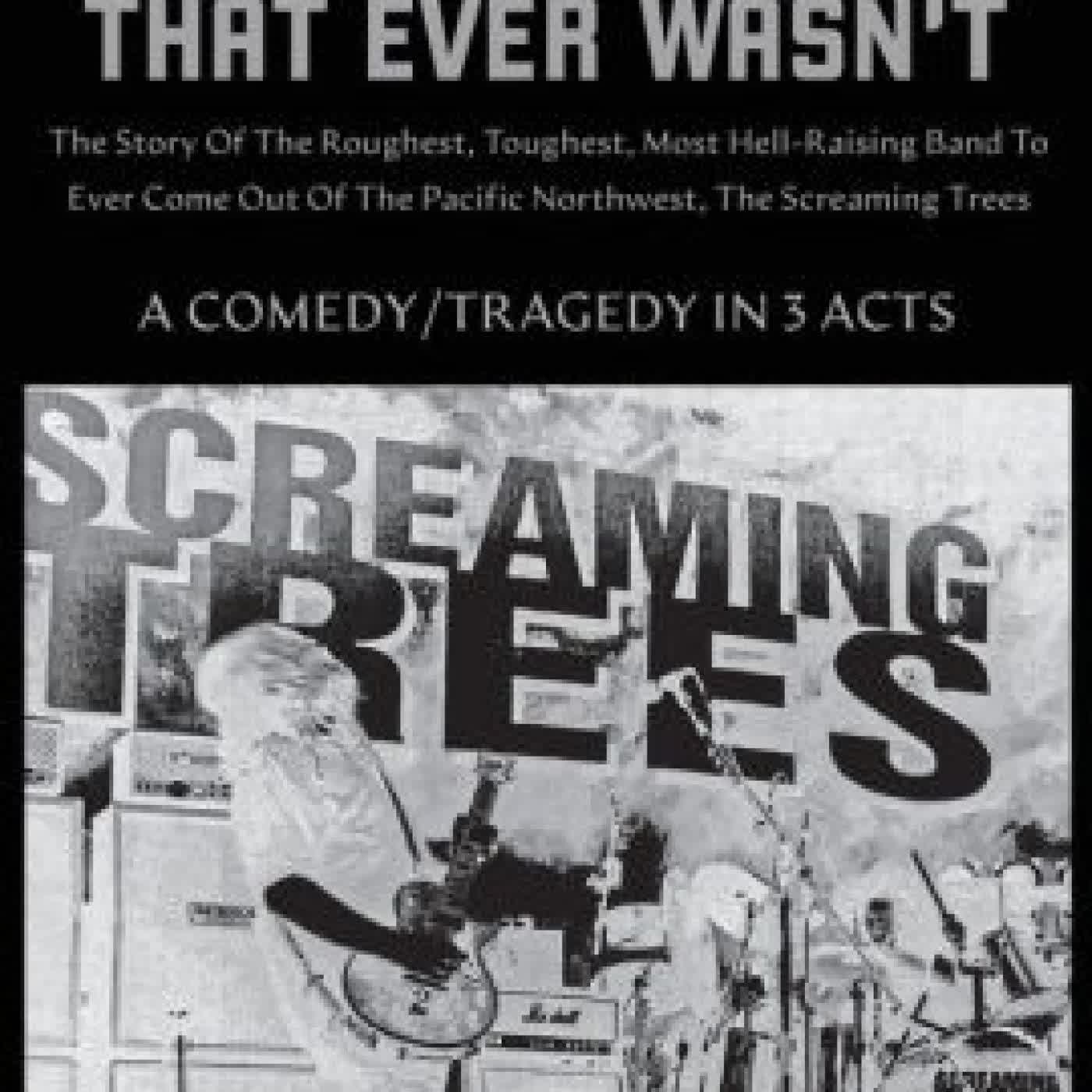 The Greatest Band That Ever Wasn't: The Story Of The Roughest, Toughest, Most Hell-Raising Band To Ever Come Out Of The Pacific Northwest, The Screaming Trees by Barrett Martin on Iphone New Format