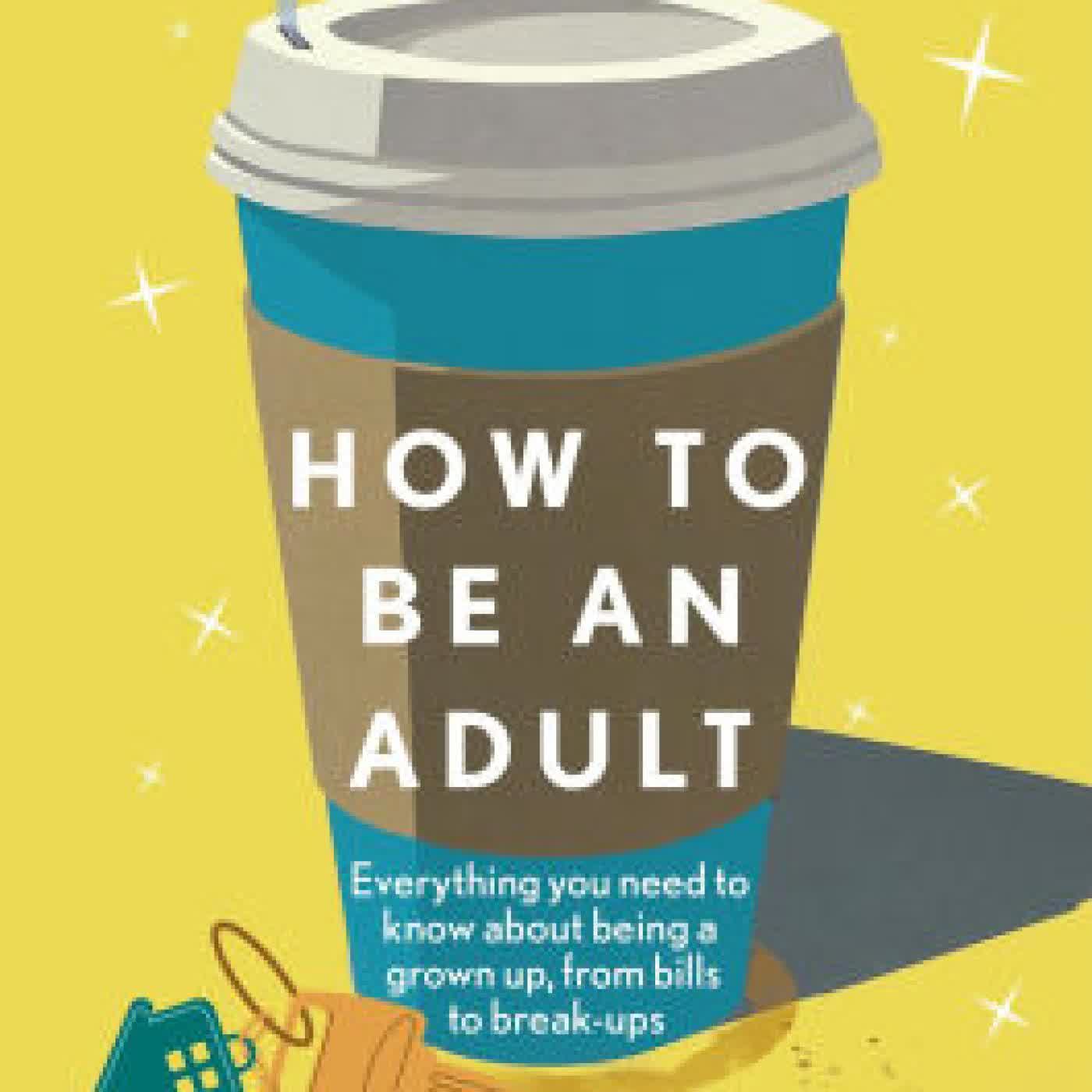 Read online: How to be an Adult: Everything you need to know about being a grown up, from bills to break-ups by Ann Russell
