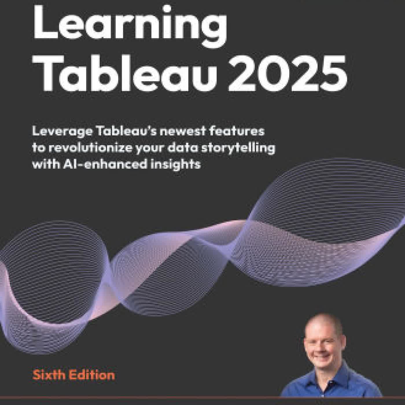 Read online: Learning Tableau 2025 - Sixth Edition: Leverage Tableau's newest features to revolutionize your data storytelling with AI-enhanced insights by Joshua N Milligan