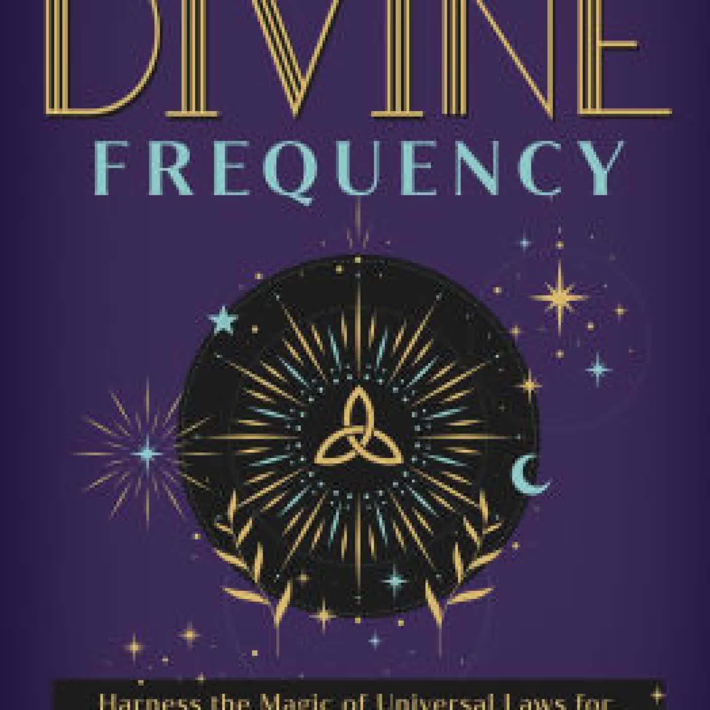 Read online: The Divine Frequency: Harness the Magic of Universal Laws for Transformation, Manifestation, and Freedom by Abiola Abrams