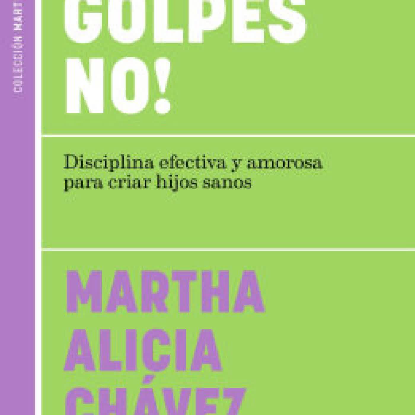Read online: ¡Con golpes no! Disciplina efectiva y amorosa para criar hijos sanos / No Hitting! by Martha Alicia Chávez