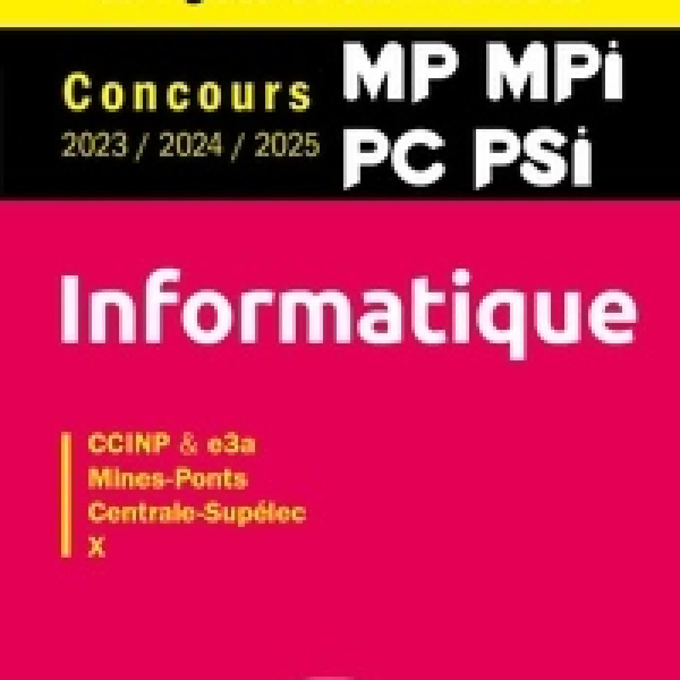 Télécharger Pdf Informatique CCINP & e3a, Mines-Ponts, Centrale-Supélec, X. Concours 2023/2024/2025 MP, MPI, PC, PSI